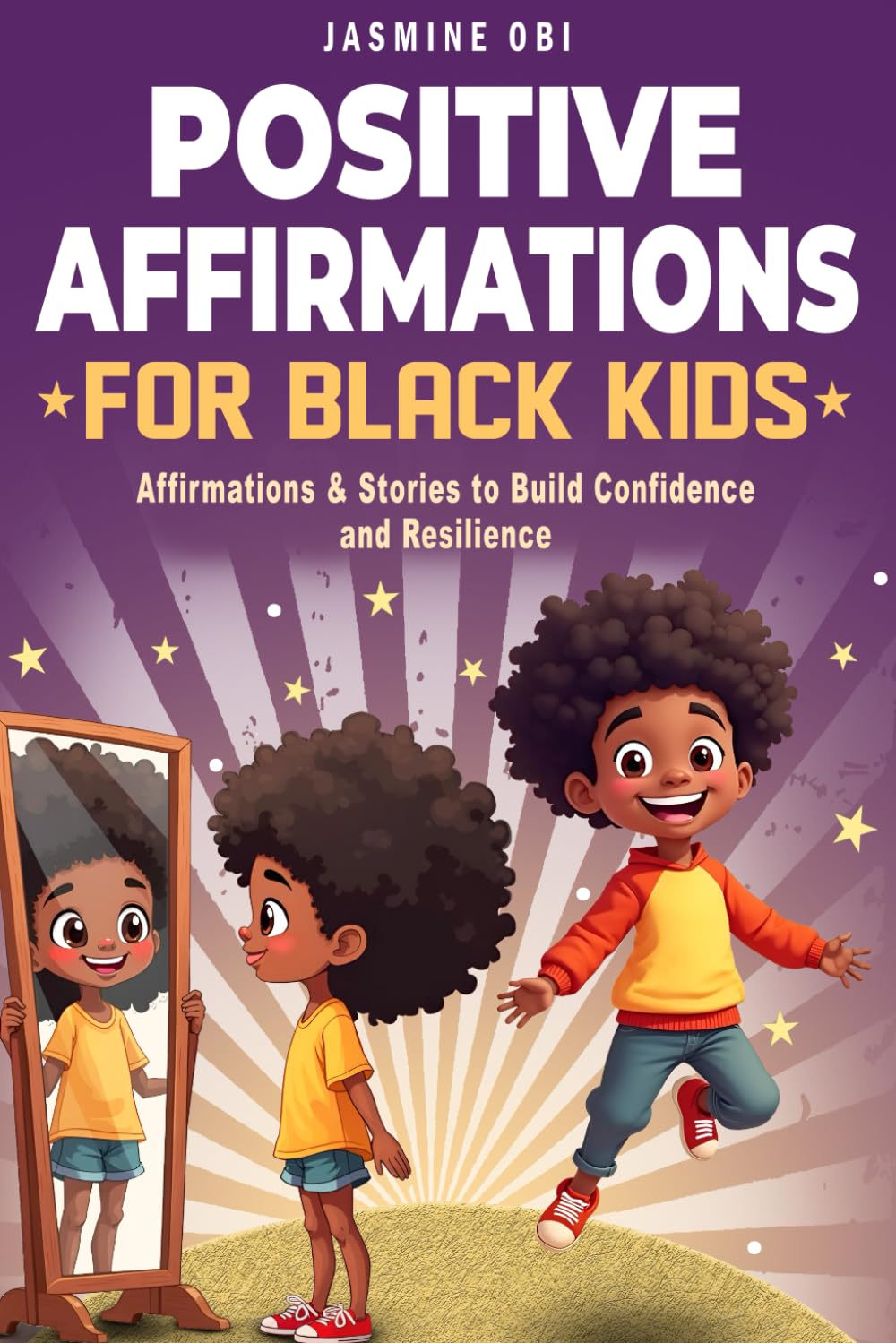 Positive Affirmations for Black Kids: Empowering Affirmations and Inspiring Stories to Increase Self-Confidence, Instill Self-Esteem, and Grow ... Kids (Affirmations for Black Empowerment)
