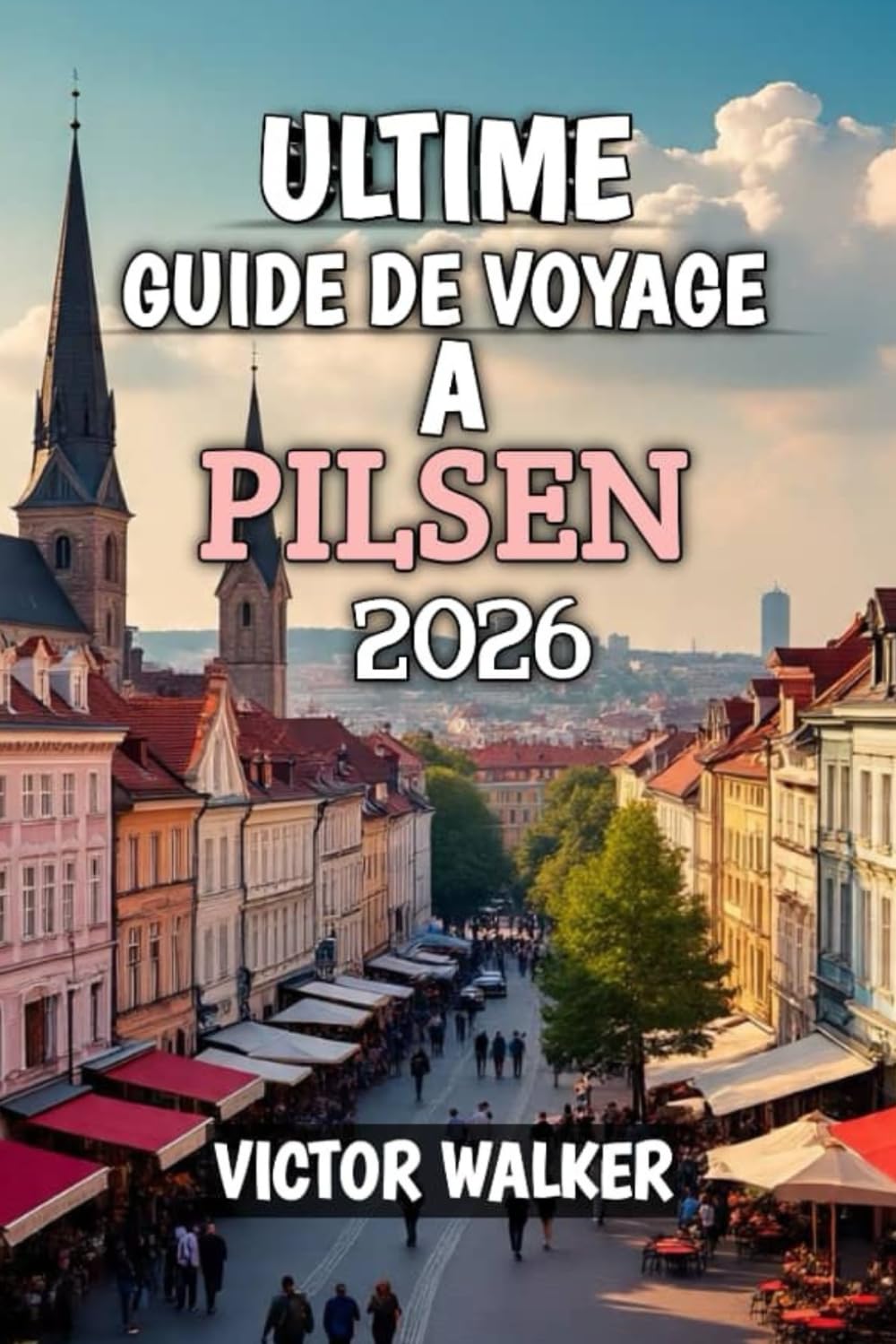 Utime Guide Voyage Pilsen 2026: Sous-titre : Découvrez le joyau caché de la République tchèque : bière, culture et charme intemporel