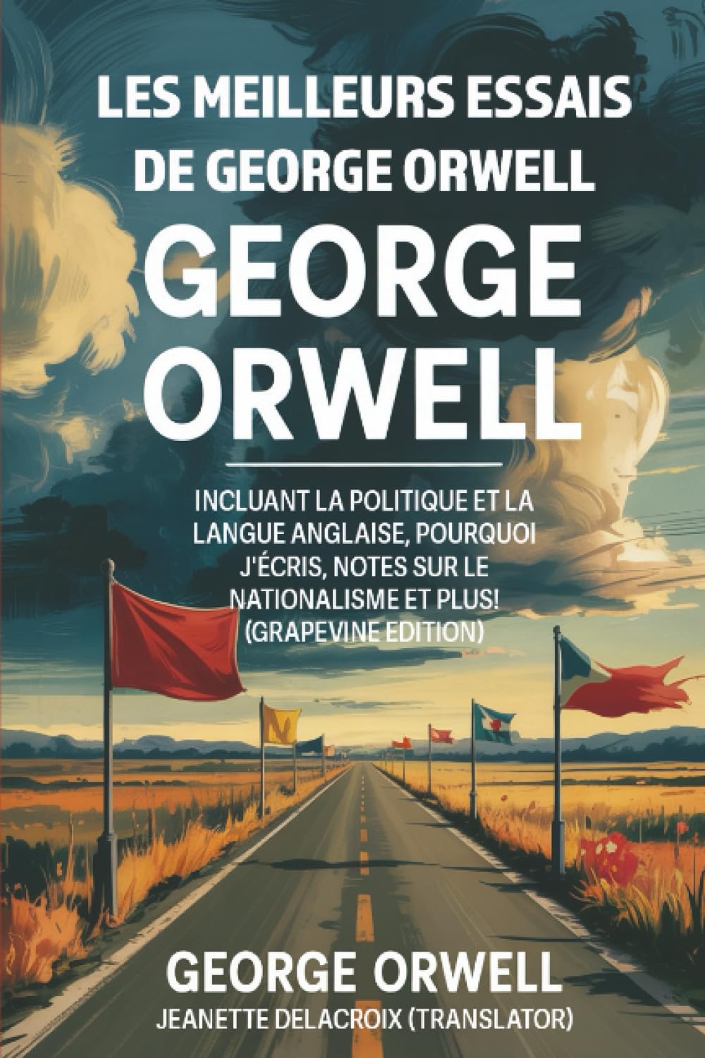 Les meilleurs essais de George Orwell: incluant La politique et la langue anglaise, Pourquoi j'écris, Notes sur le nationalisme et plus! (Grapevine edition)