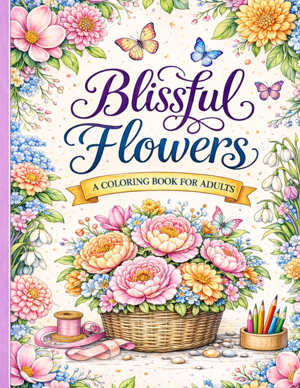 Blissful Flowers: A Relaxing Flower Coloring Book for Adults | Beautiful Botanical Designs for Stress Relief and Mindfulness