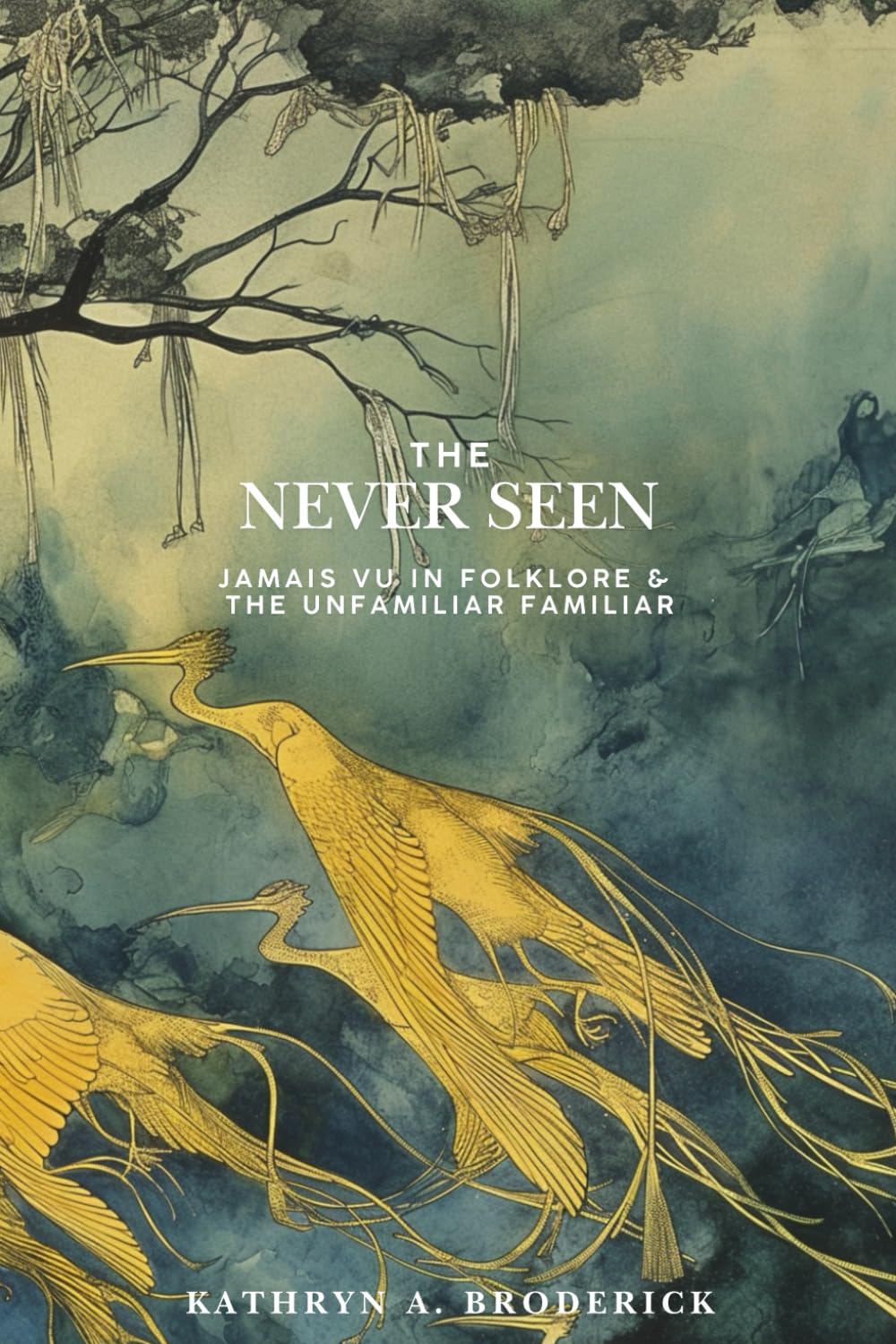 The Never Seen: Jamais Vu in Folklore & the Unfamiliar Familiar (Critical Folklore Studies)