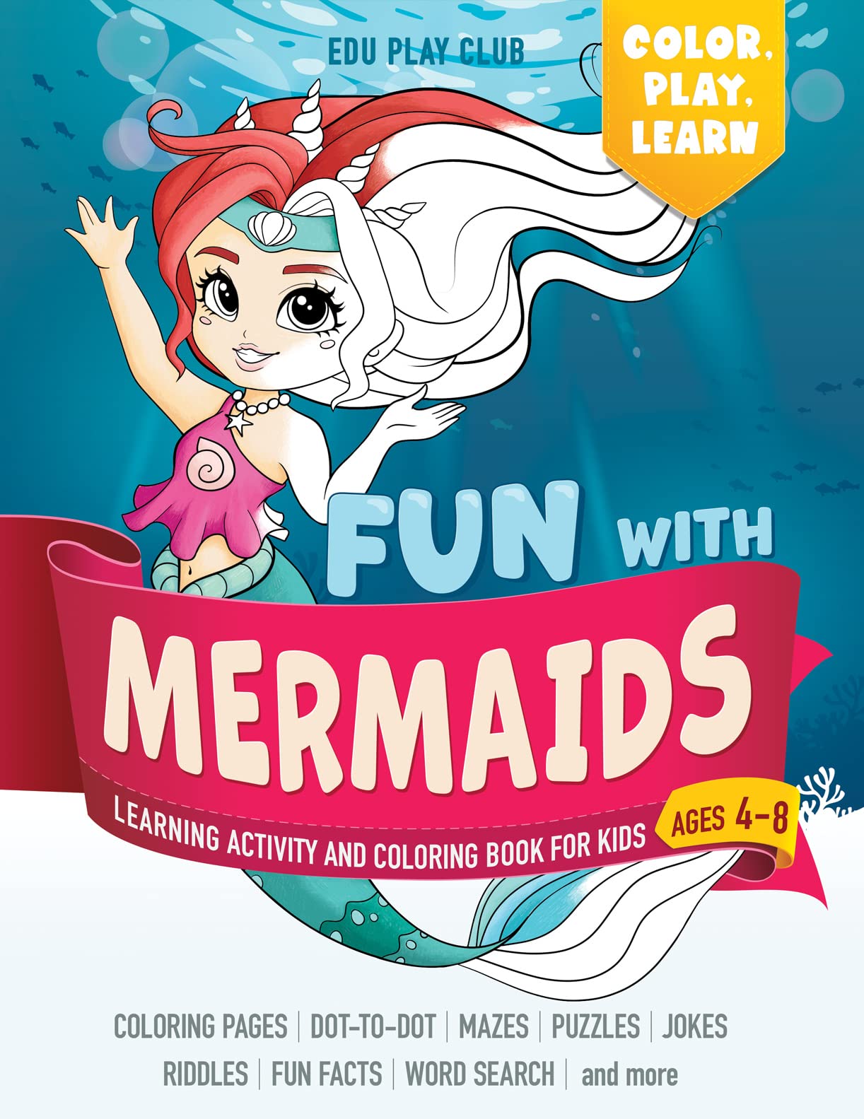 Fun with MERMAIDS: Learning Activity and Coloring Book for Kids Ages 4-8: Coloring, dot-to-dot, mazes, puzzles, jokes and facts about ocean life (Color, Play, Learn)