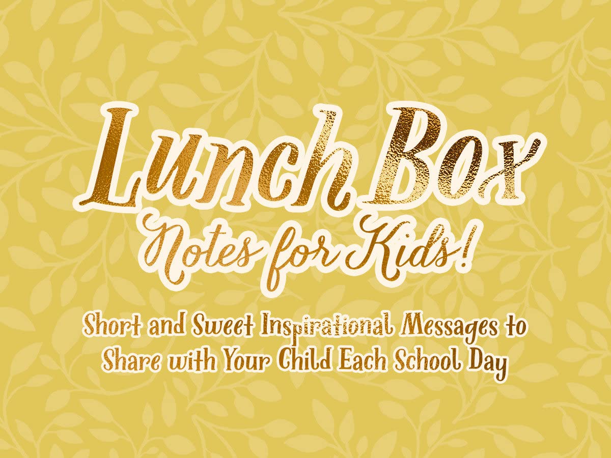 Lunch Box Notes for Kids: Short and Sweet Inspirational Messages to Share with Your Child Each School Day