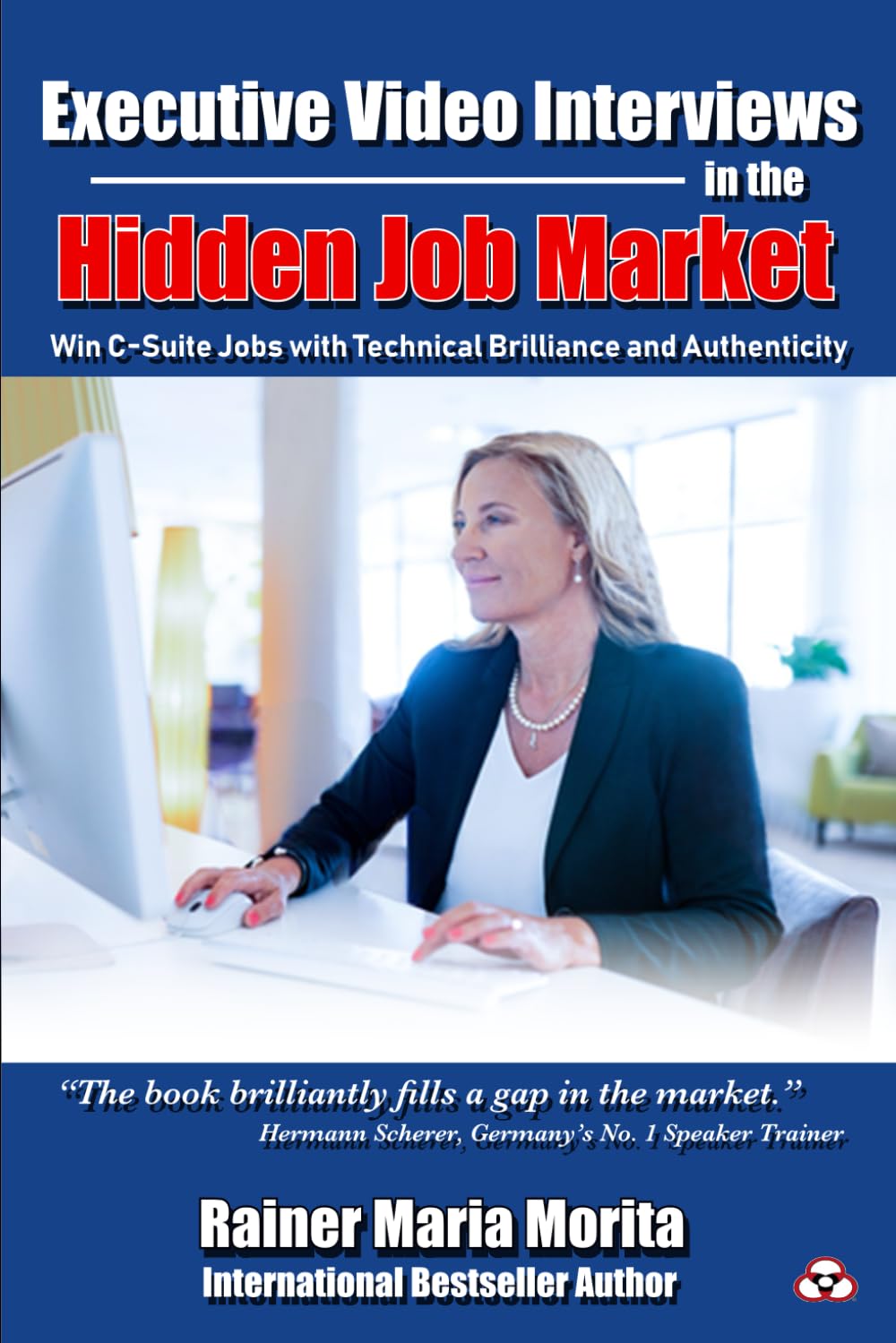 Executive Video Interviews in the Hidden Job Market: Win C-Suite Jobs with Technical Brilliance and Authenticity