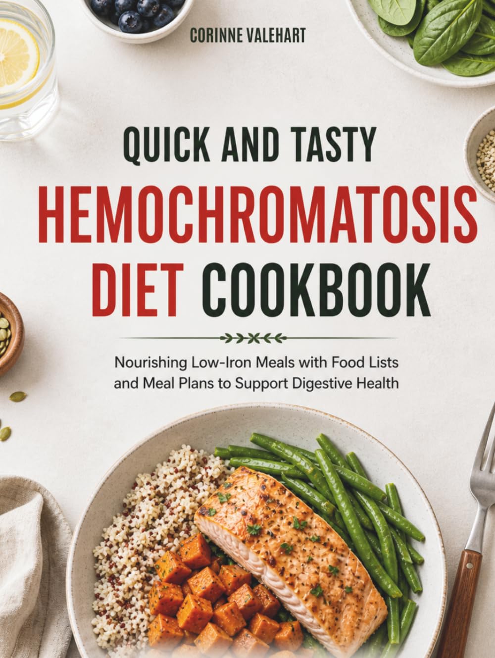 Quick and Tasty Hemochromatosis Diet Cookbook: Nourishing Low-Iron Meals with Food Lists and Meal Plans to Support Digestive Health