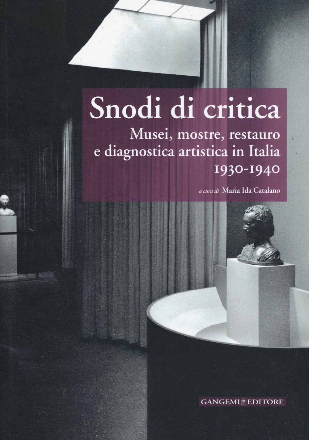 Snodi di critica comprendre la restauration d'art et la muséographie en Italie