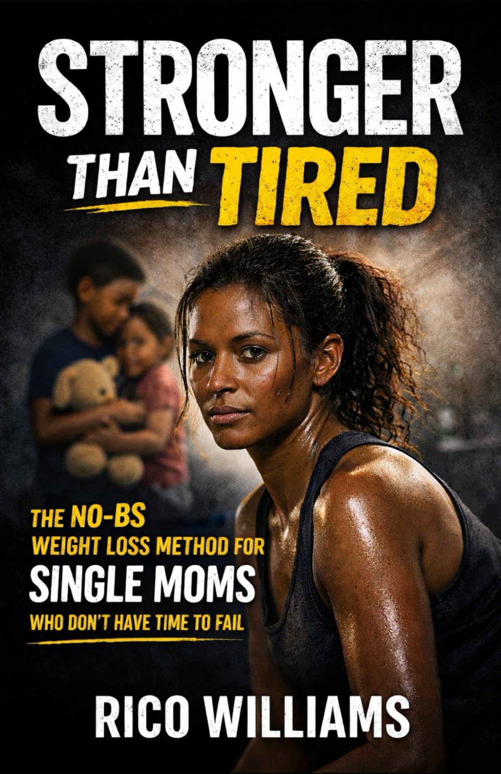 STRONGER THAN TIRED: The No-BS Weight Loss Method for Single Moms Who Don’t Have Time to Fail