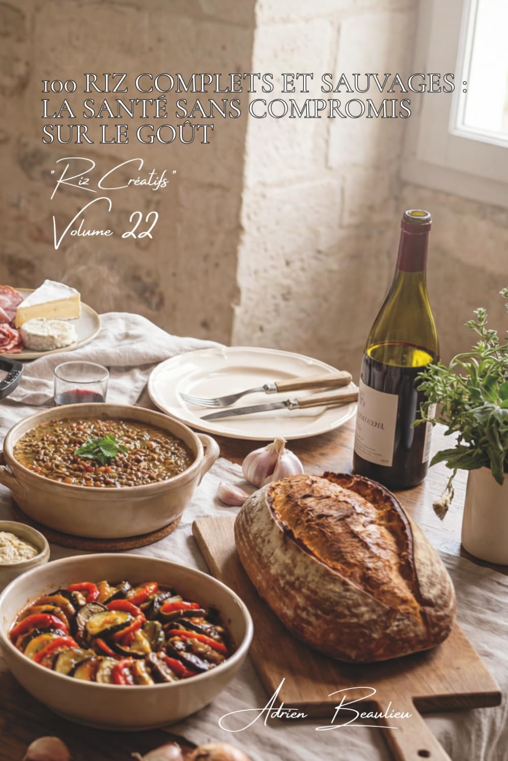 100 riz complets et sauvages : la santé sans compromis sur le goût: Fibres, saveurs, textures... le riz santé devient gourmand (SÉRIE RIZ (25 livres) - Sous-série "Riz Créatifs" (7 livres))