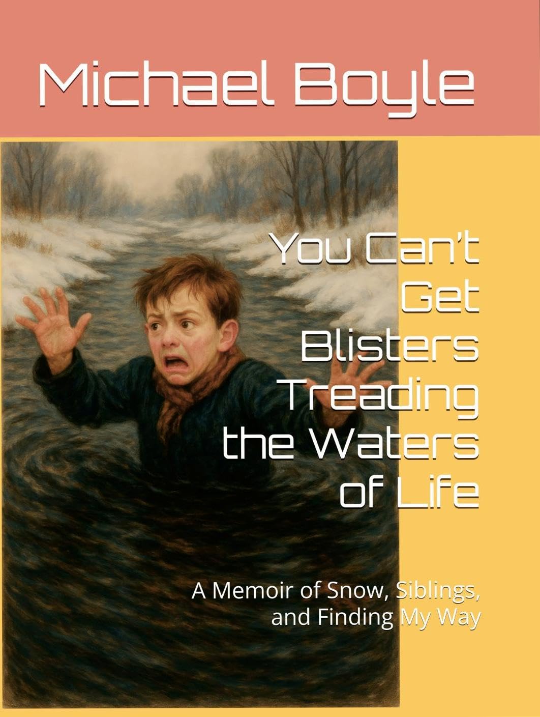 You Can’t Get Blisters Treading the Waters of Life : A Memoir of Snow, Siblings, and Finding My Way      Kindle Edition