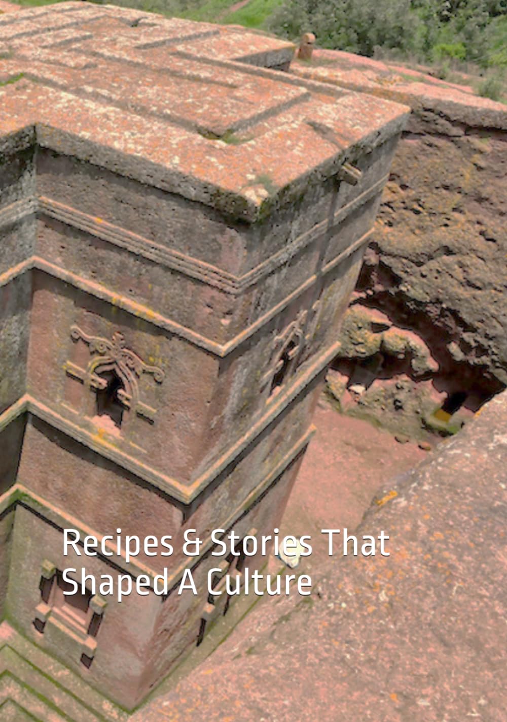 Ethiopia: Rising Roots: Recipes & Stories That Shaped A Culture (Where Taste Meets Time)