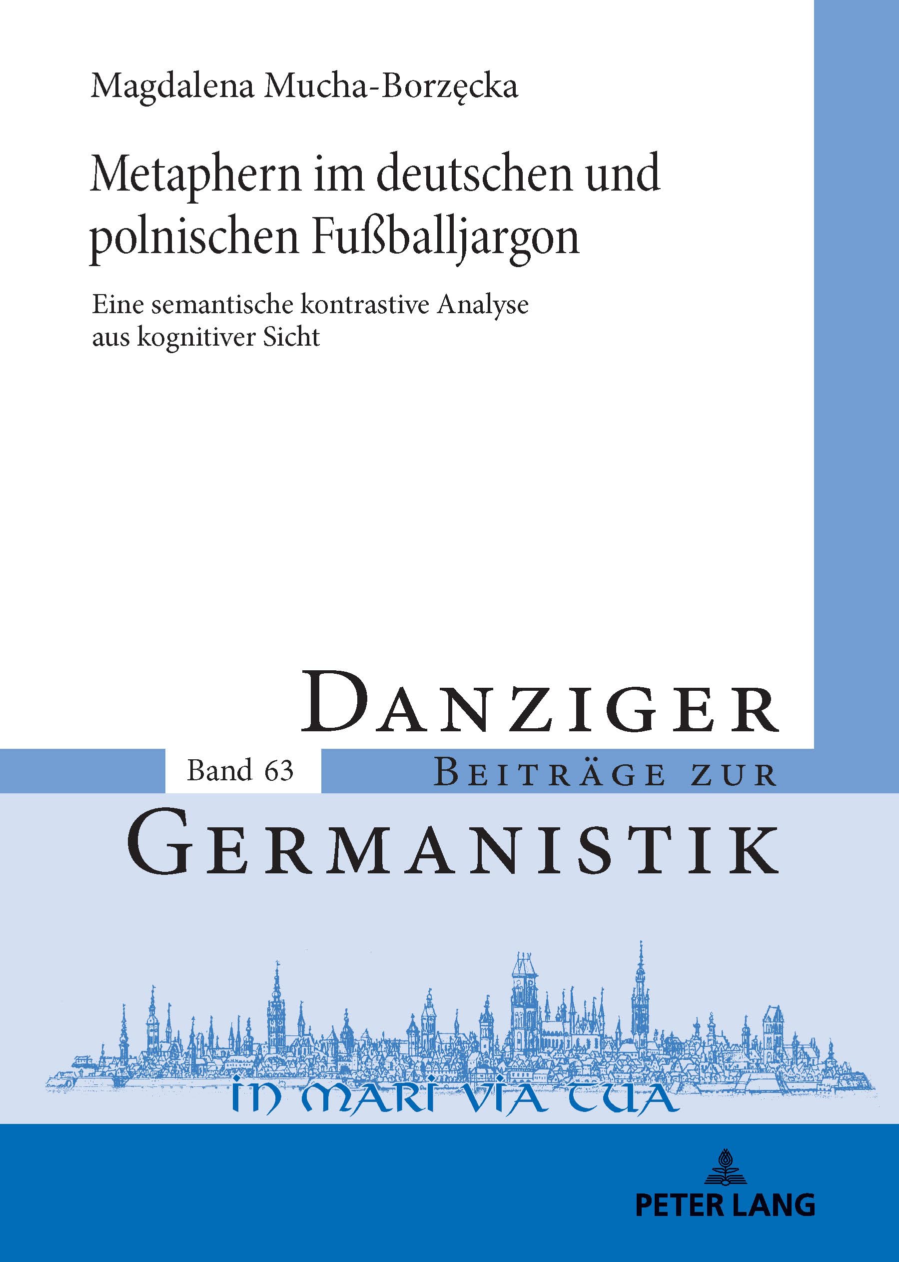 Metaphern im deutschen und polnischen Fußballjargon: Eine semantische kontrastive Analyse aus kognitiver Sicht: 63 (Danziger Beitraege Zur Germanistik)