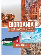 Giordania guida turistica 2025: Periodo migliore per visitare, luoghi imperdibili, migliori alloggi, regole e regolamenti da seguire e i migliori ristoranti del Paese (Italian Edition)