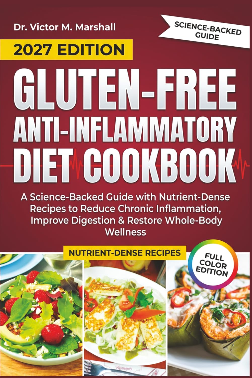 Gluten-Free Anti-Inflammatory Diet Cookbook 2027: A Science-Backed Guide with Nutrient-Dense Recipes to Reduce Chronic Inflammation, Improve Digestion & Restore Whole-Body Wellness