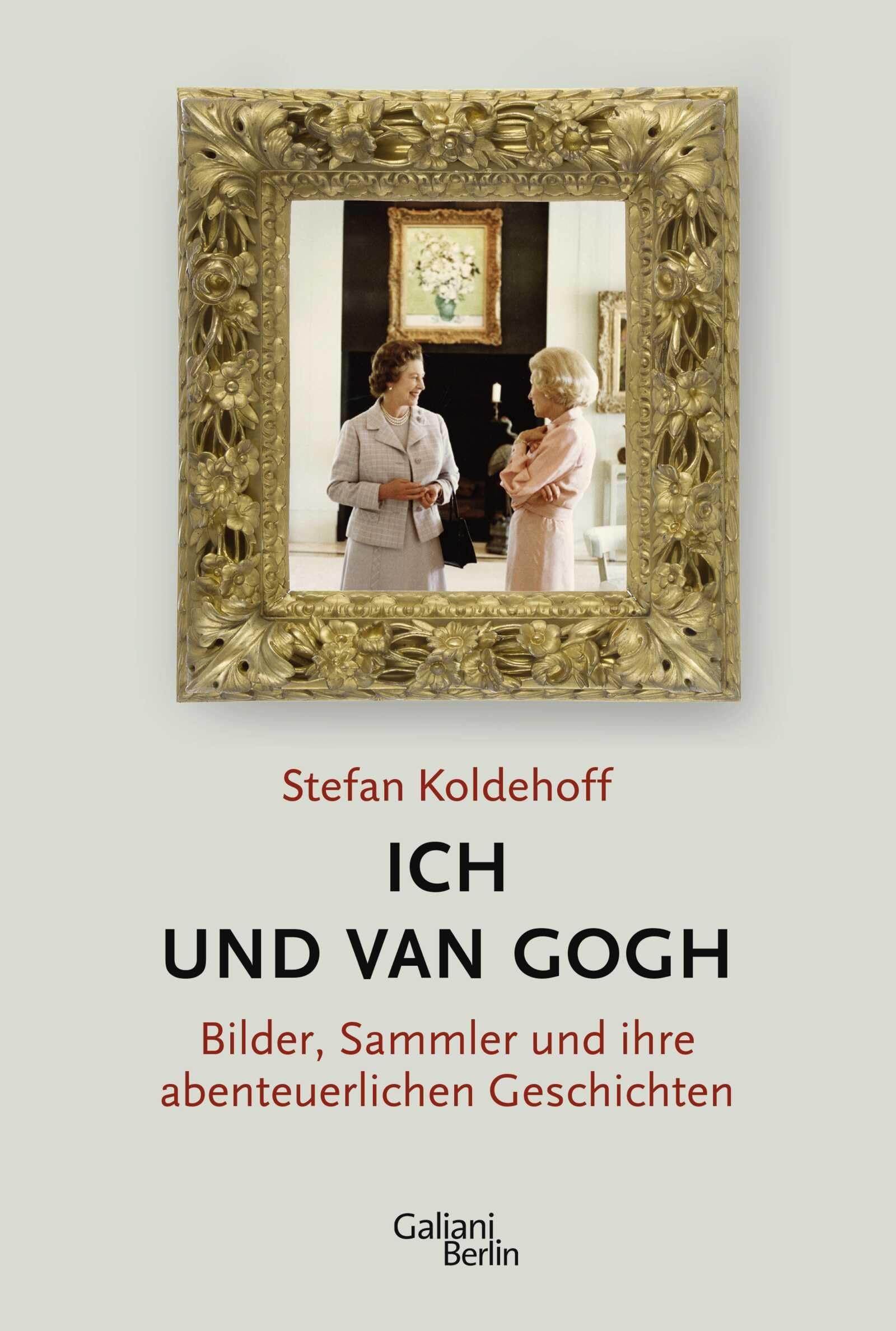 Ich und Van Gogh: Bilder, Sammler und ihre abenteuerlichen Geschichten