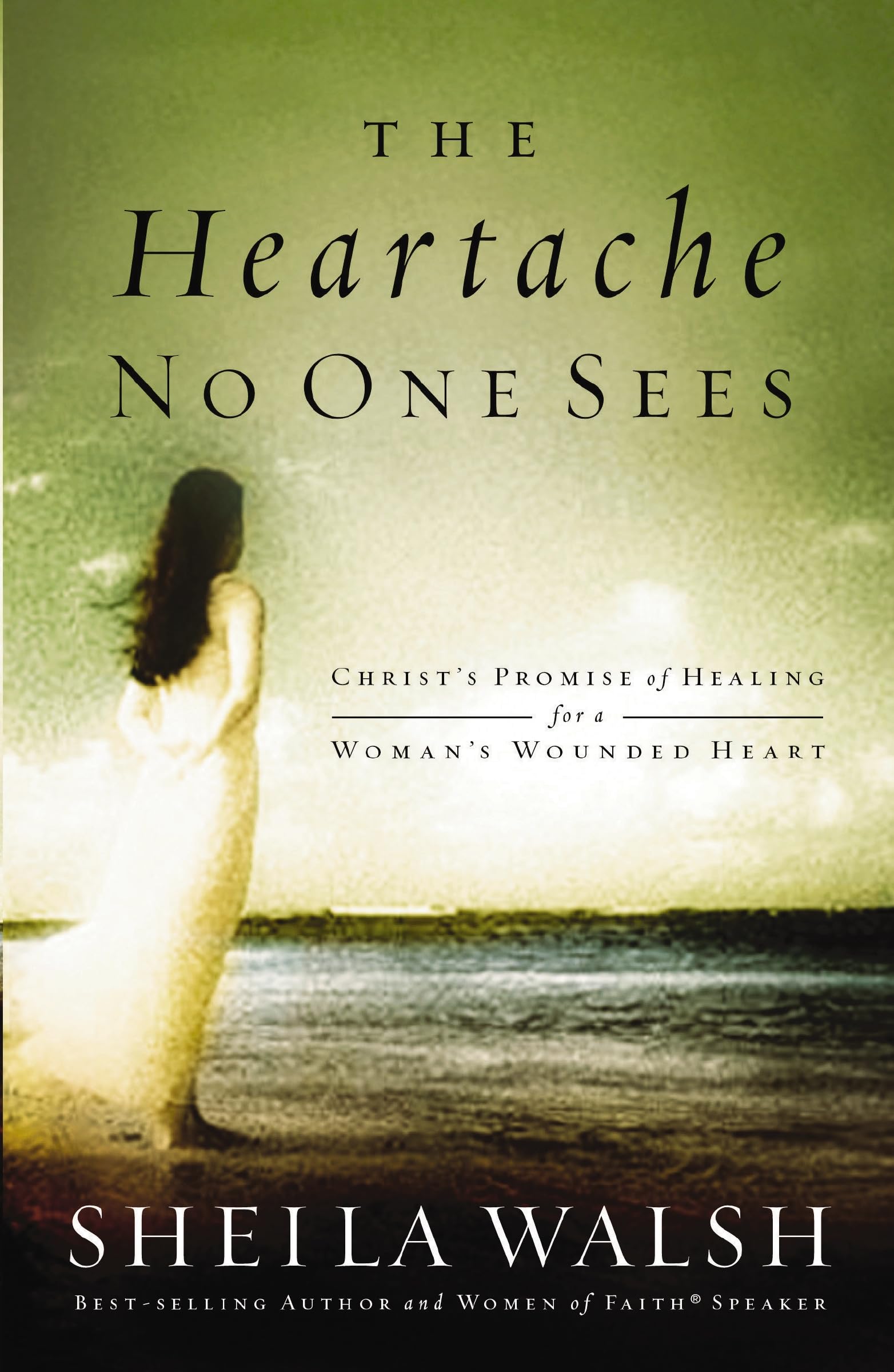 Heartache No One Sees: Real Healing for a Woman's Wounded Heart
