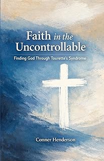 Faith in the Uncontrollable: Finding God Through Tourette’s Syndrome