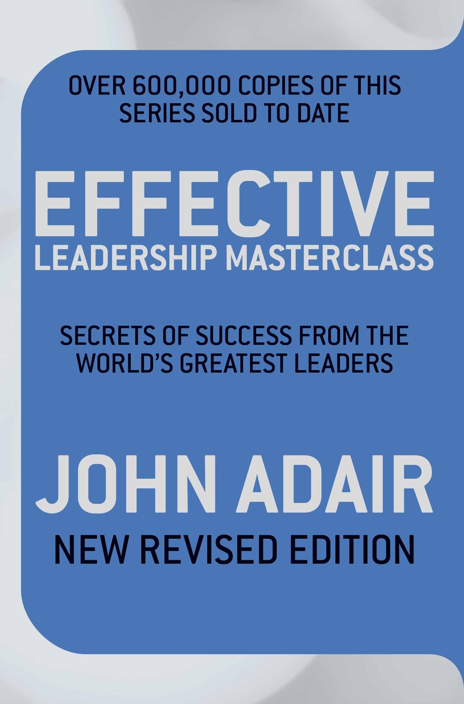 Effective Leadership Masterclass: Secrets of Success from the World's Greatest Leaders