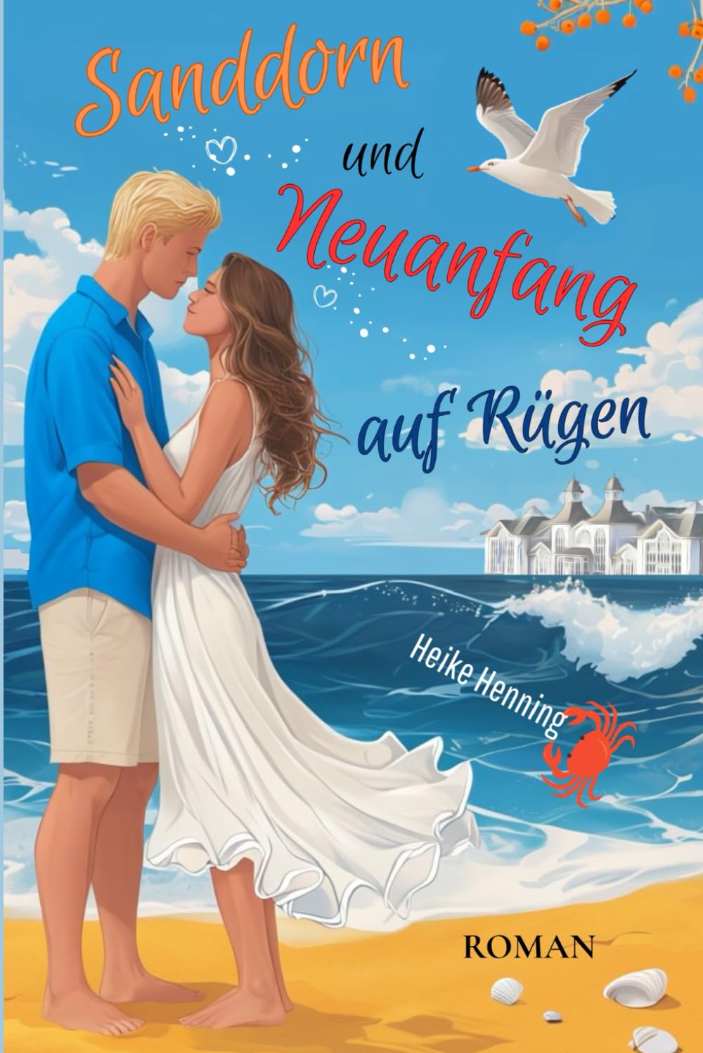 Sanddorn und Neuanfang auf Rügen: Ein Sommer voller Liebe, Freundschaft und Geheimnisse in Sellin (Kurzroman)
