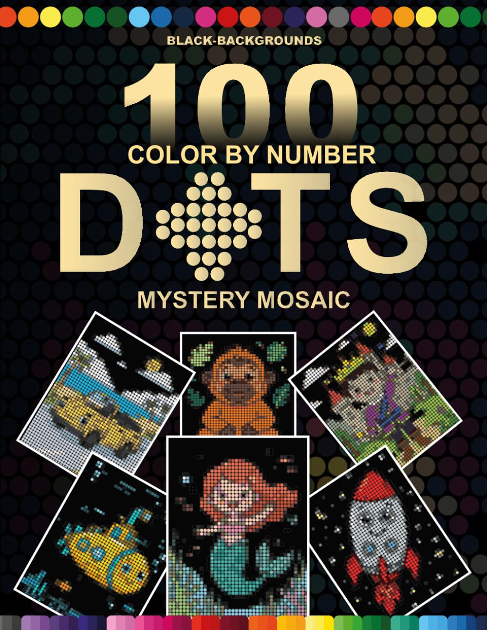 100 Color by Number Dots Mystery Mosaic: Cute Characters Black Background Mystery Mosaic Coloring Book with Round Dot Grids | Master Color Palette ... for Adults and Teens | Stress Relief Activity