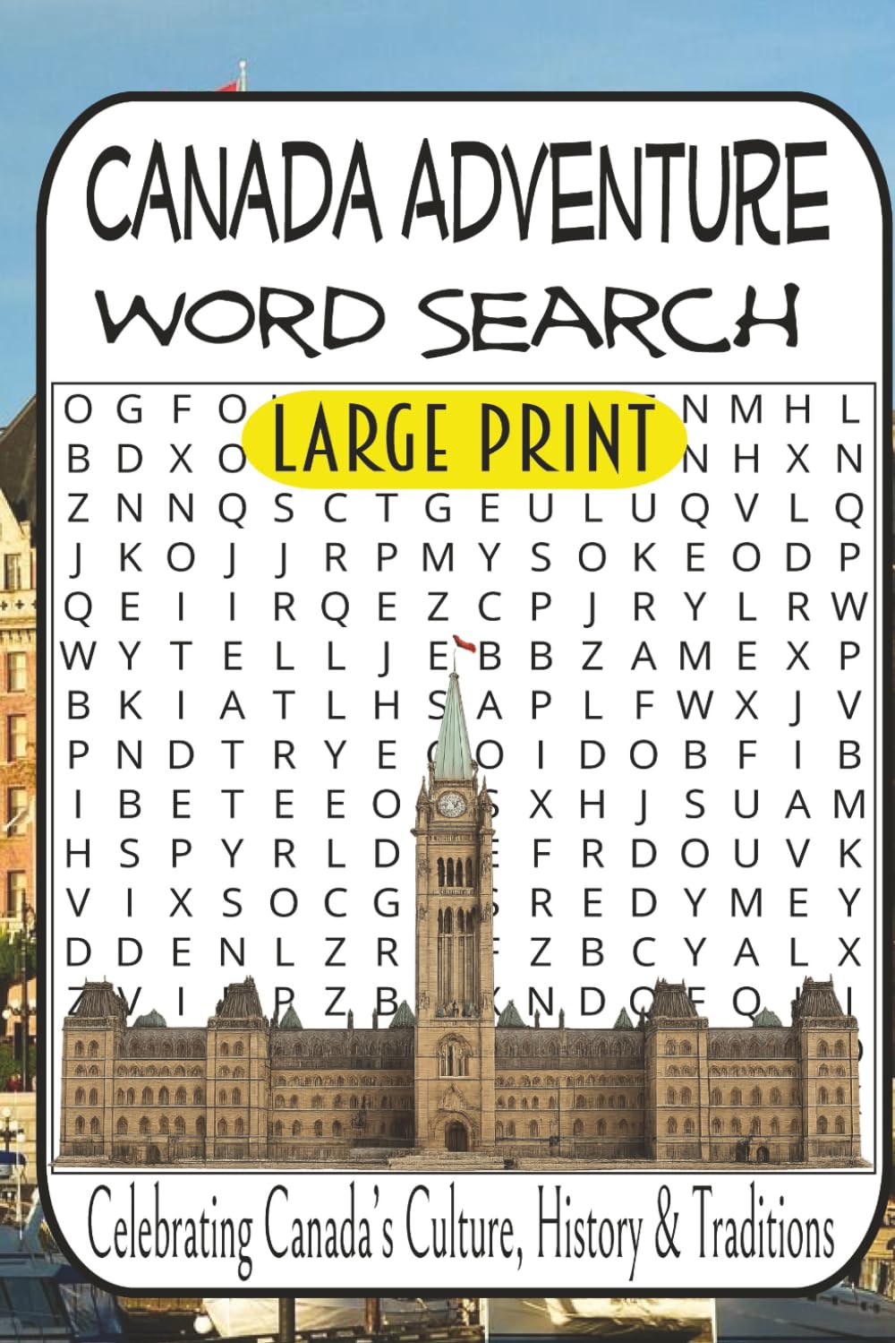 Canada Word Search Adventure: 55 Puzzles Celebrating Canada’s Culture, History, Wildlife & Traditions • Easy to Difficult Challenges for Adults, Seniors & Puzzle Lovers