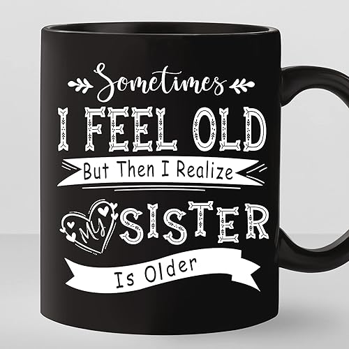 TODOLIA -Taza de café con texto en inglés «Sometimes I Feel Old But Then I Realize My Sister Is Older», divertida taza de café para hermanos,