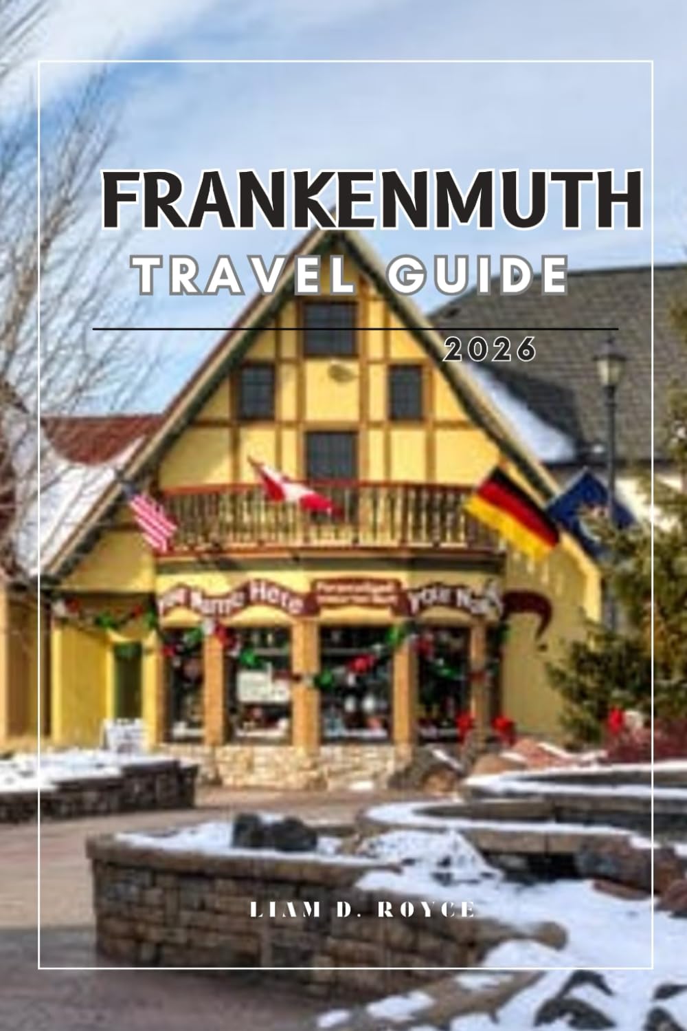 FRANKENMUTH (Wanderlust Wonders: The Ultimate Village & Nature Explorer Series)