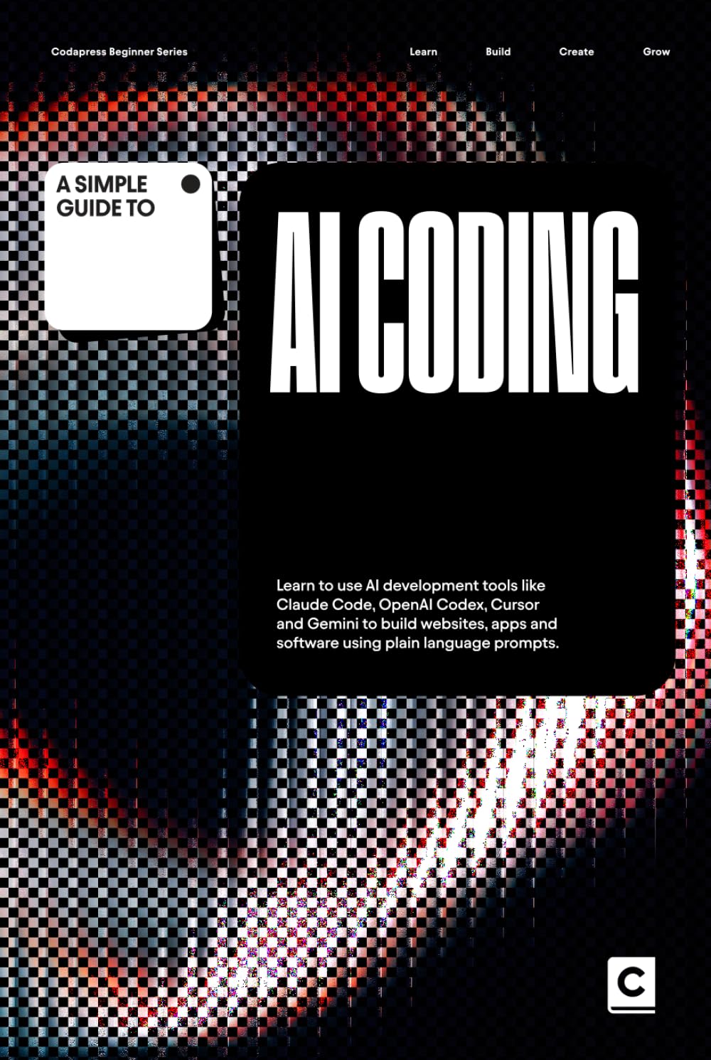 A Simple Guide to AI Coding: Learn to use AI development tools like Claude Code, OpenAI Codex, Cursor and Gemini to build websites, apps and software ... & Development in an AI-Enabled World)