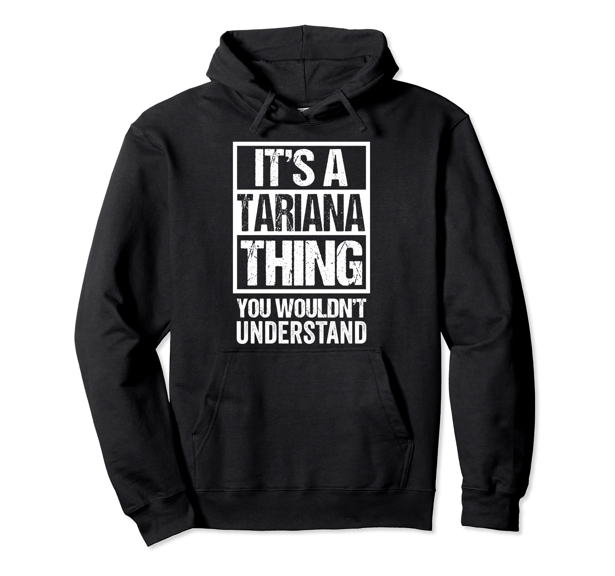 It's A Tariana Thing You Wouldn't Understand First Name Pullover Hoodie