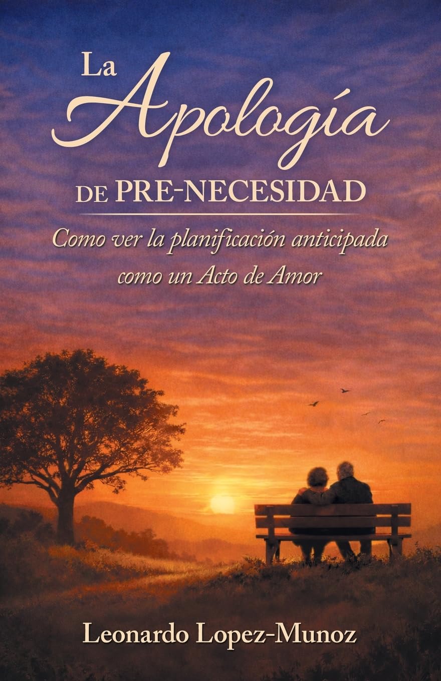 La Apología de Pre-Necesidad: Como ver la planificación anticipada como un Acto de Amor