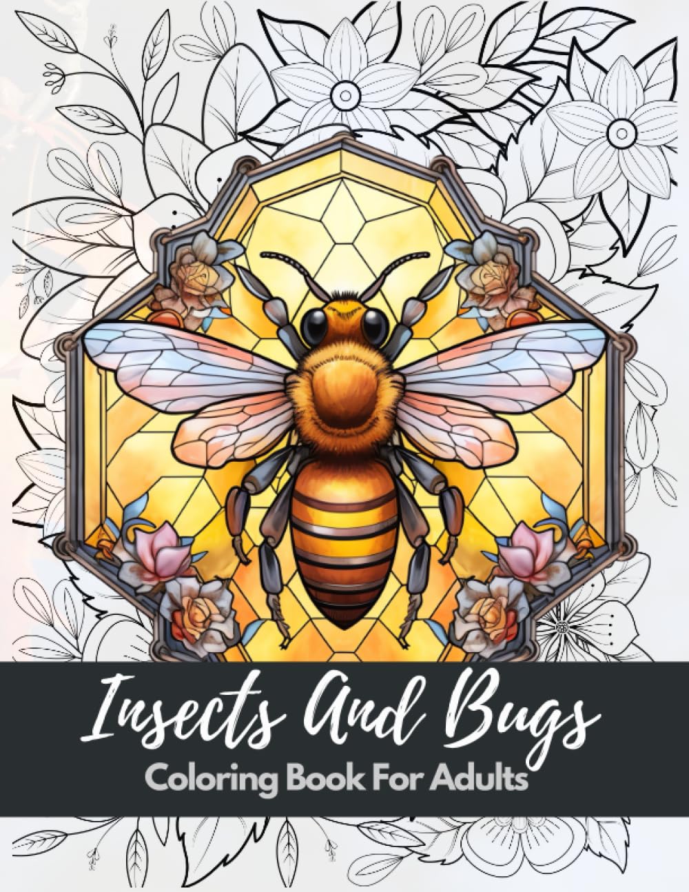 Insects and Bugs Coloring Book For Adults: Stunning Coloring Patterns For Stress Relief and Relaxation with (Grasshoppers, Butterflies, Bees, Dragonflies, Beetles, and More...)