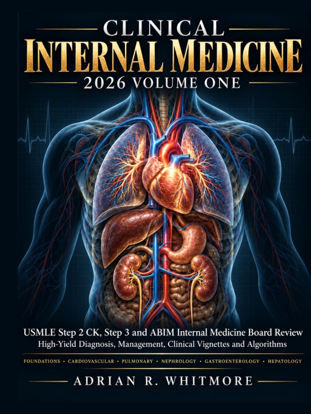 CLINICAL INTERNAL MEDICINE 2026 VOLUME ONE: USMLE Step 2 CK, Step 3 and ABIM Internal Medicine Board Review, High-Yield Diagnosis, Management, Clinical Vignettes and Algorithms