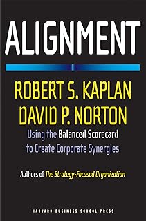 Alignment: Using the Balanced Scorecard to Create Corporate Synergies