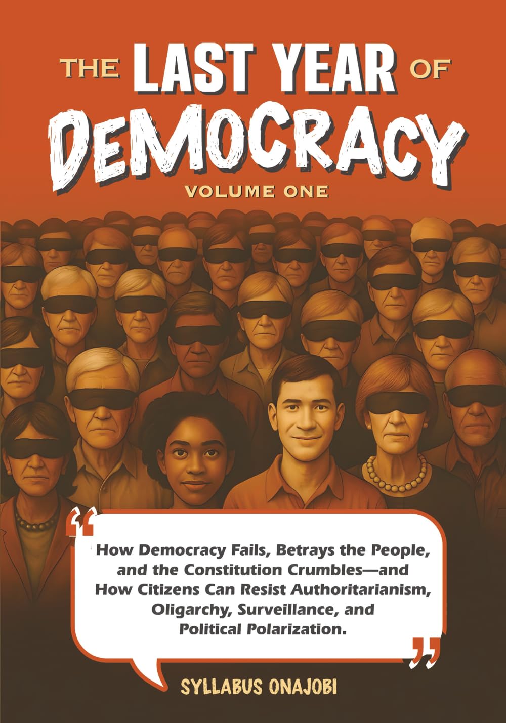 The Last Year of Democracy: How Democracy Fails, Betrays the People, and the Constitution Crumbles—and How Citizens Can Resist Authoritarianism, ... Political Polarization (Democracy Chronicles)