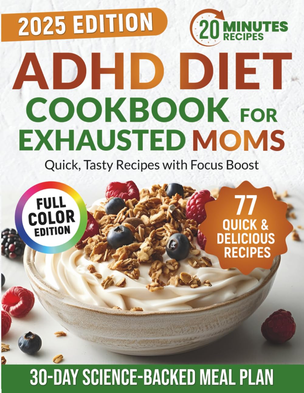 ADHD Diet Cookbook for Exhausted Moms: Healthy & Tasty 20-Minute Meals for Kids with ADHD to Improve Focus and Mood | Includes a Science-Backed Meal Plan — No Meds, No Stress, No Guilt