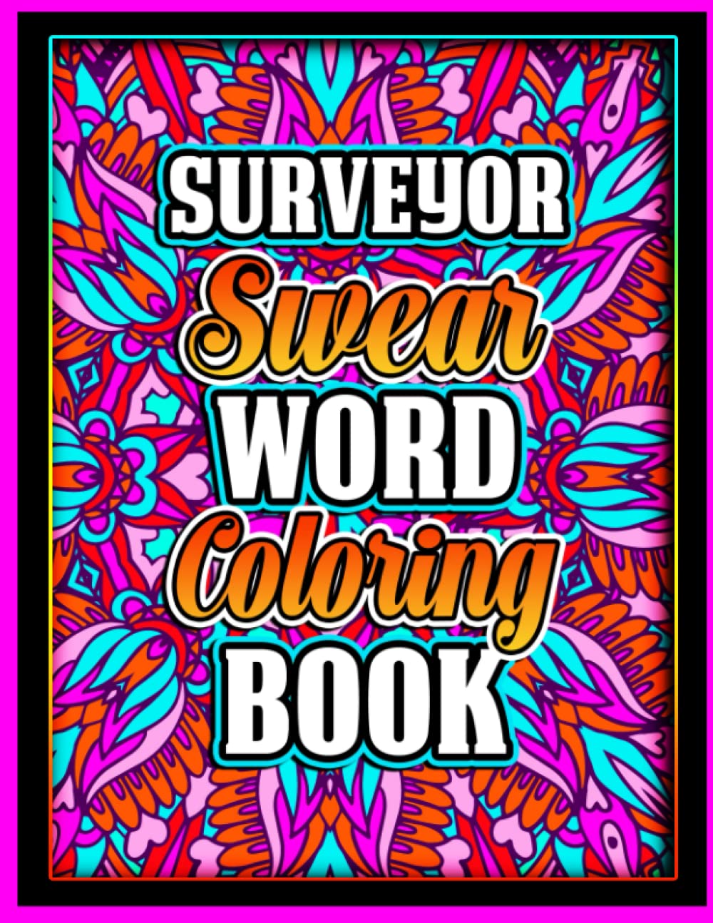 Surveyor Swear Word Coloring Book: Inspirational Cuss Quotes Colouring page with Stress Relieving and Relaxing Design for Retired Men and Women | Funk ... and Christmas | Adults Black Background