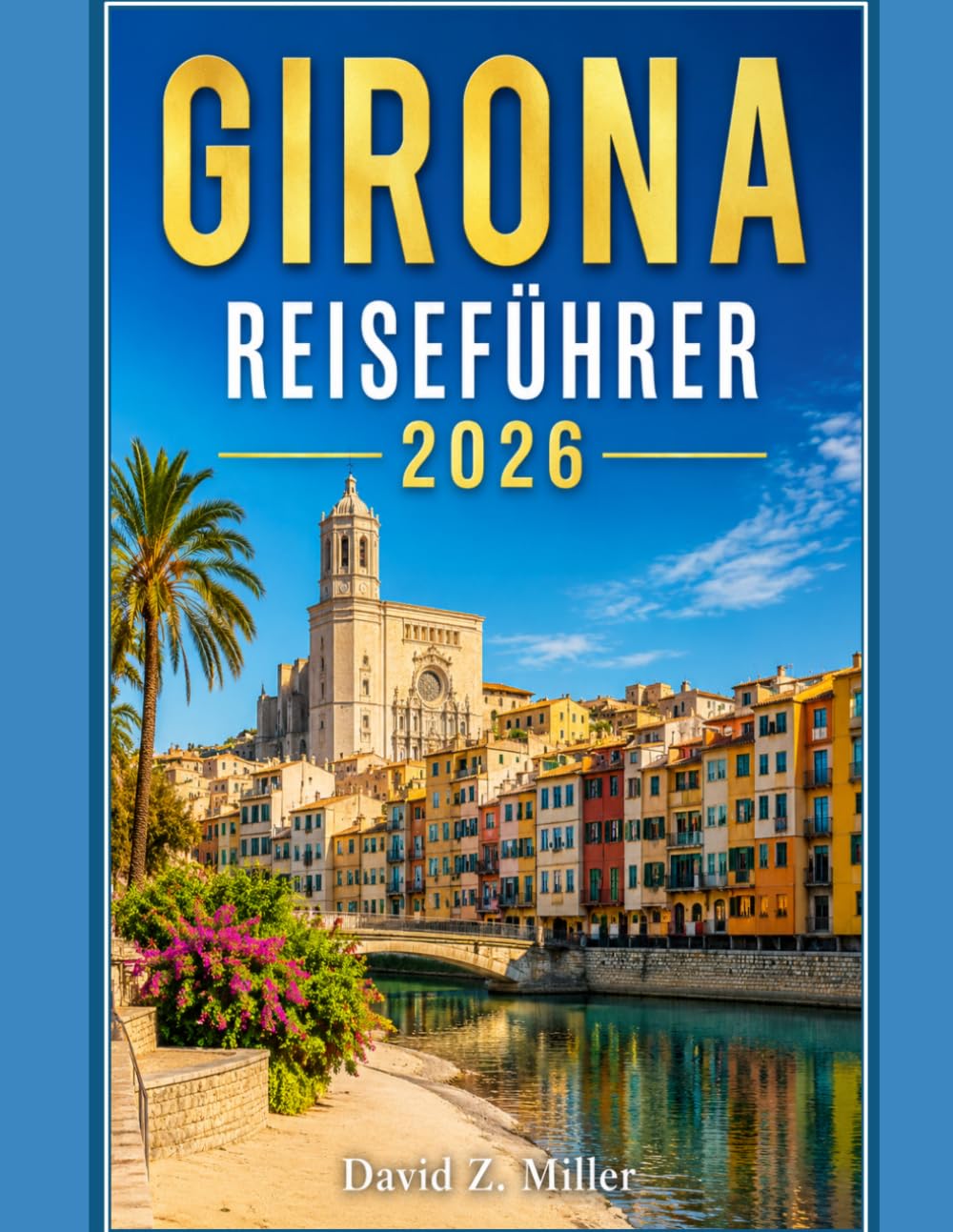 GIRONA REISEFÜHRER 2026: „Ihr umfassender Reiseführer für Katalonien: Routenvorschläge, Geheimtipps, regionale Küche, Strände der Costa Brava und clevere Reisetipps“ (Super Explore)