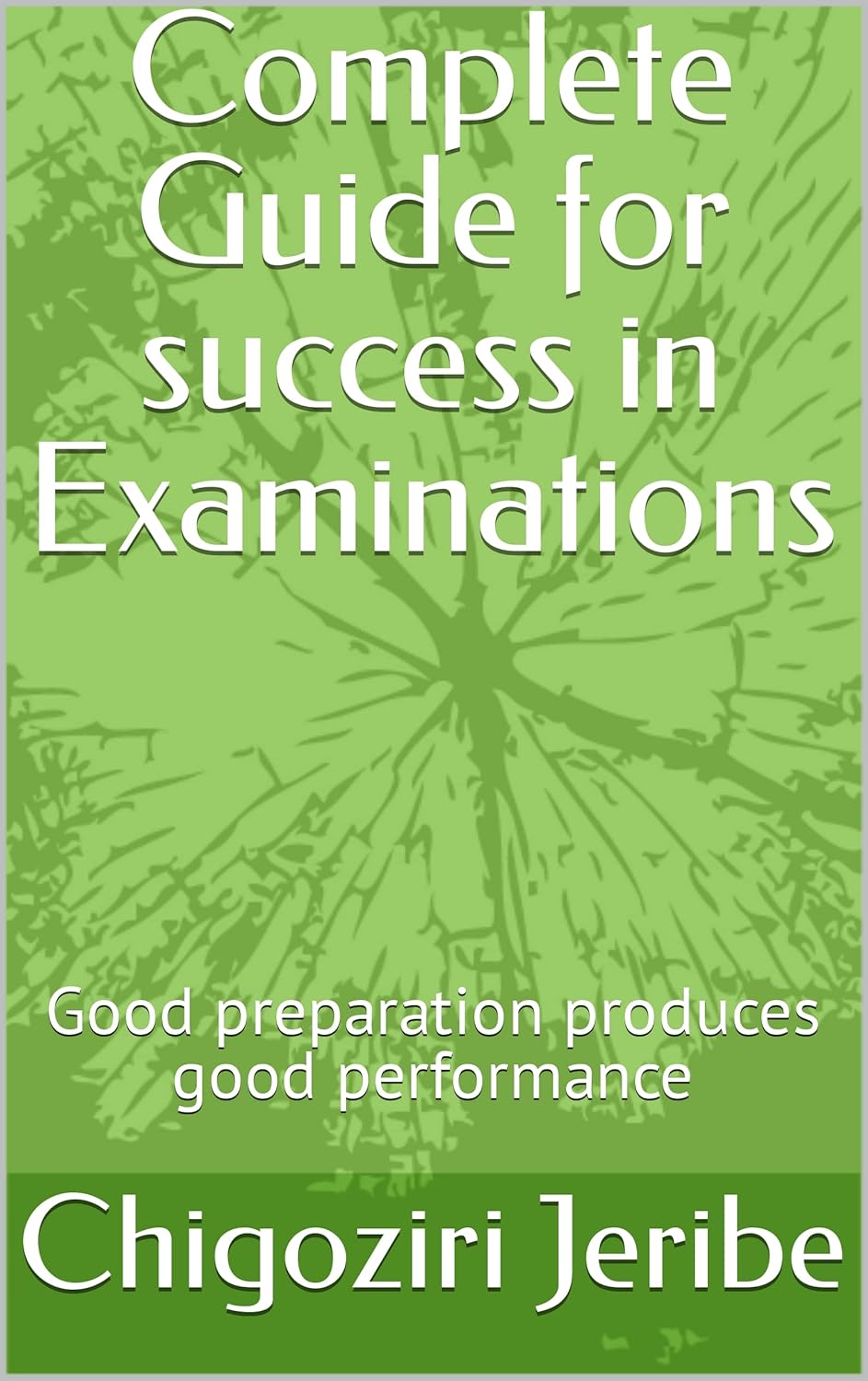Complete Guide for success in Examinations Good preparation produces