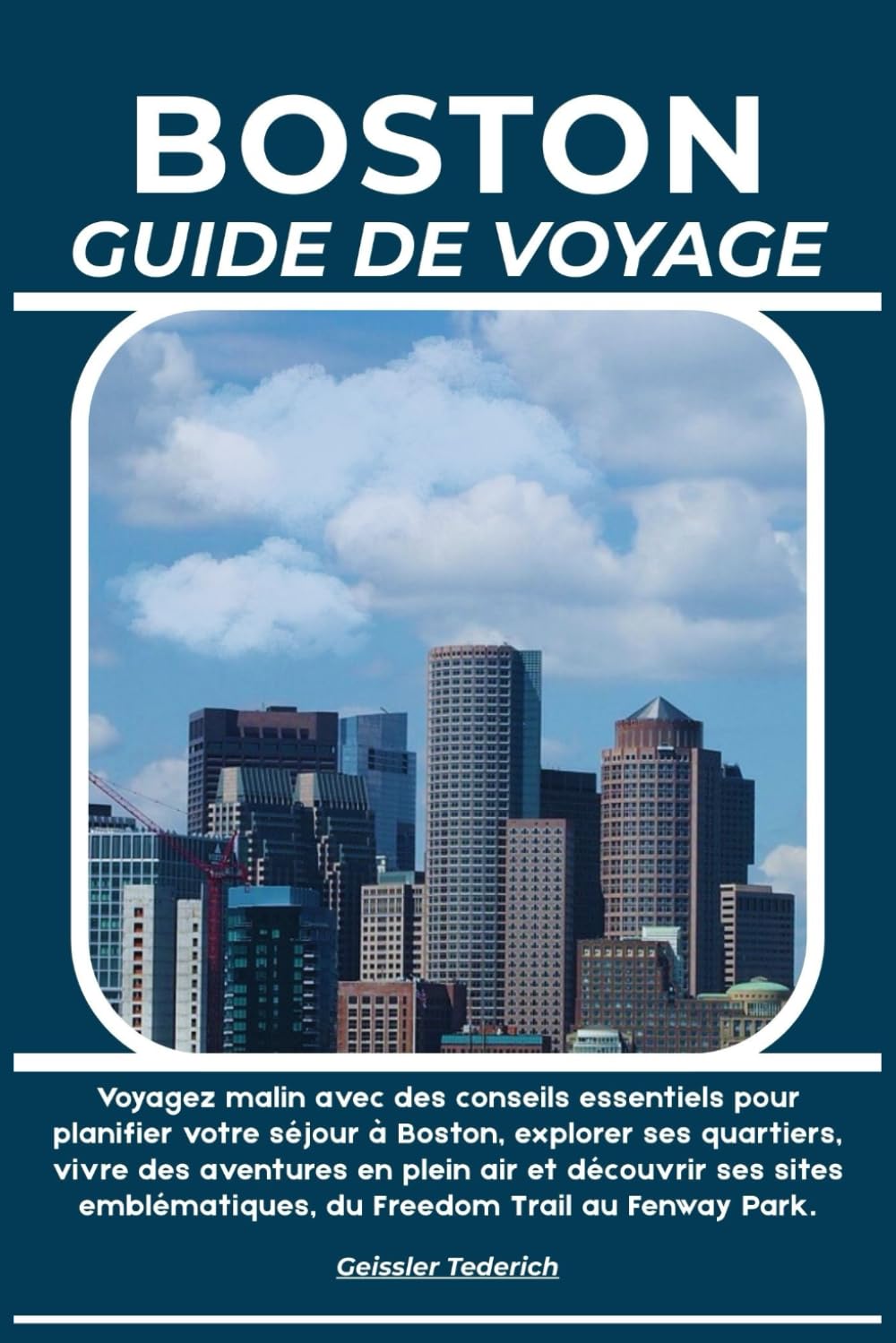 BOSTON GUIDE DE VOYAGE: Voyagez malin avec des conseils essentiels pour planifier votre séjour à Boston, explorer ses quartiers, vivre des aventures ... du Freedom Trail au Fenway Park.