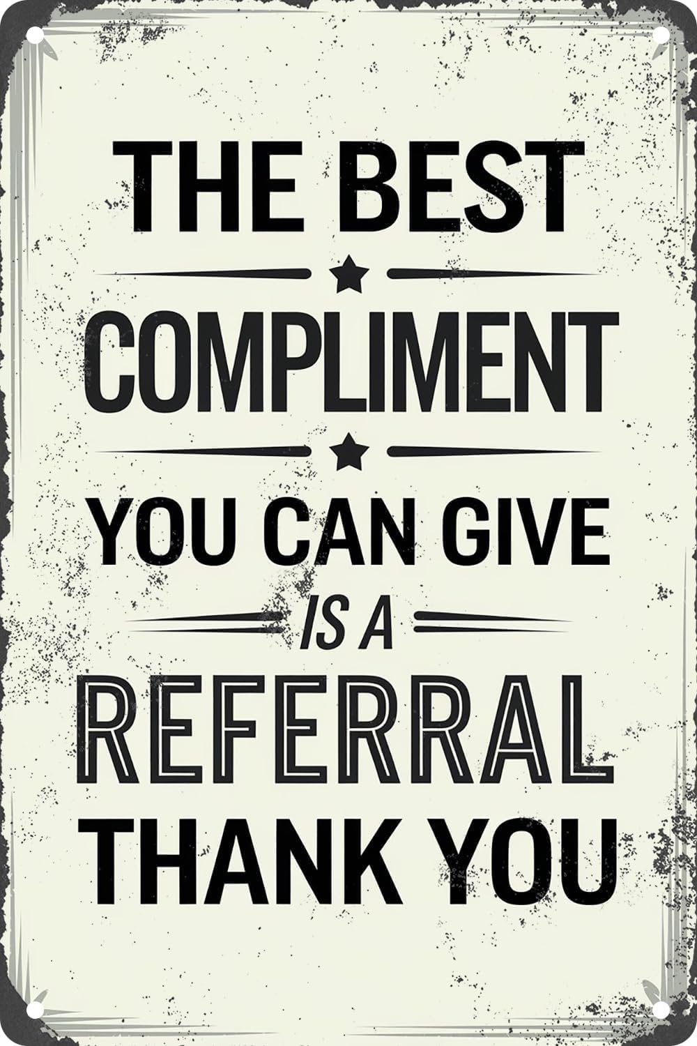 SMAZDFXX The Best Compliment You Can Give is A Referral Thank You Vintage Metal Tin Sign For Home Kitchen Bathroom Farm Garden Garage Decor Plaque Poster 5.5"x8"