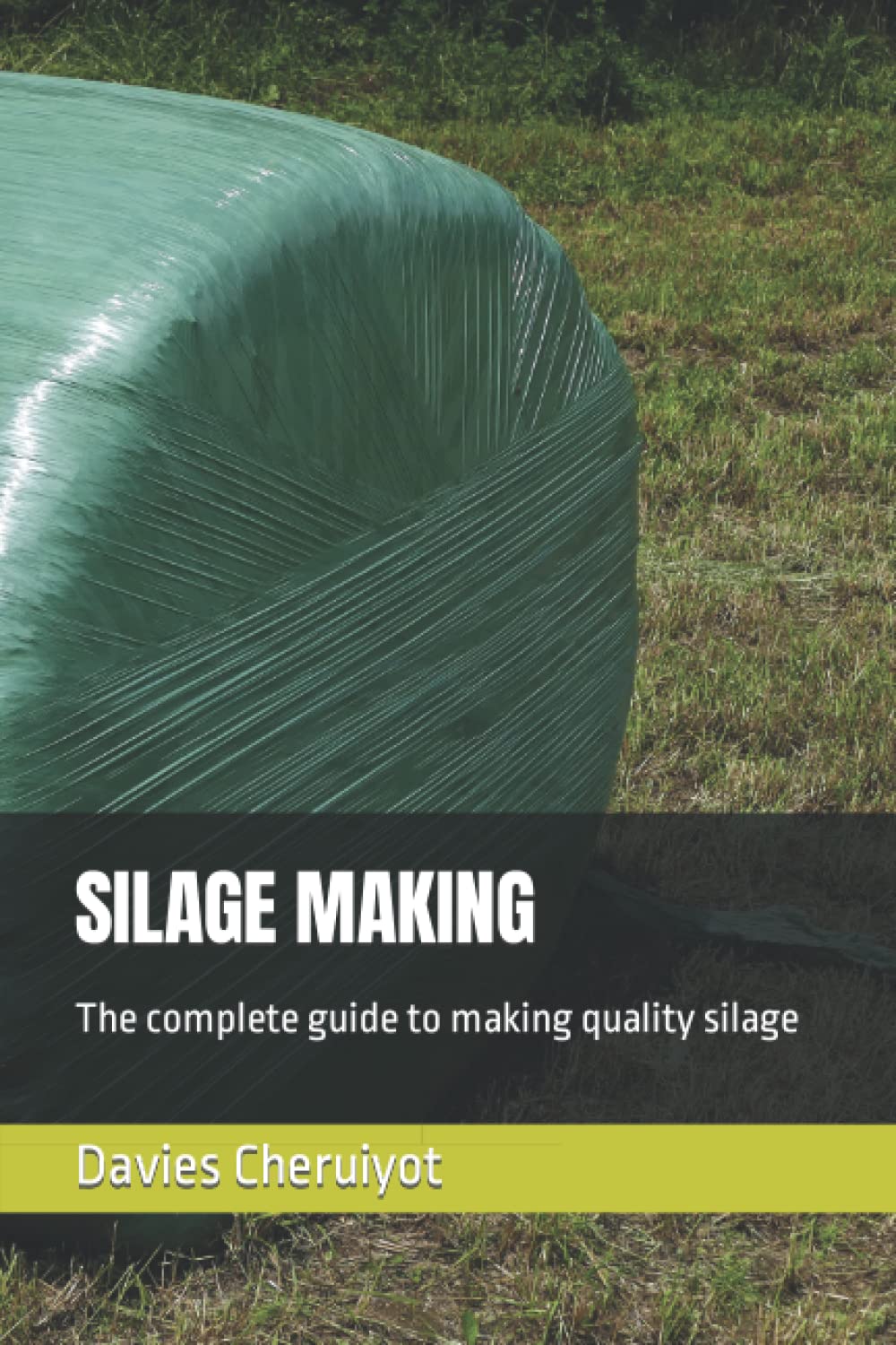 SILAGE MAKING: The complete guide to making quality silage