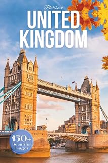 United Kingdom Travel Photobook: Iconic Landmarks and Hidden Gems From Historic Cities to Rolling Countryside