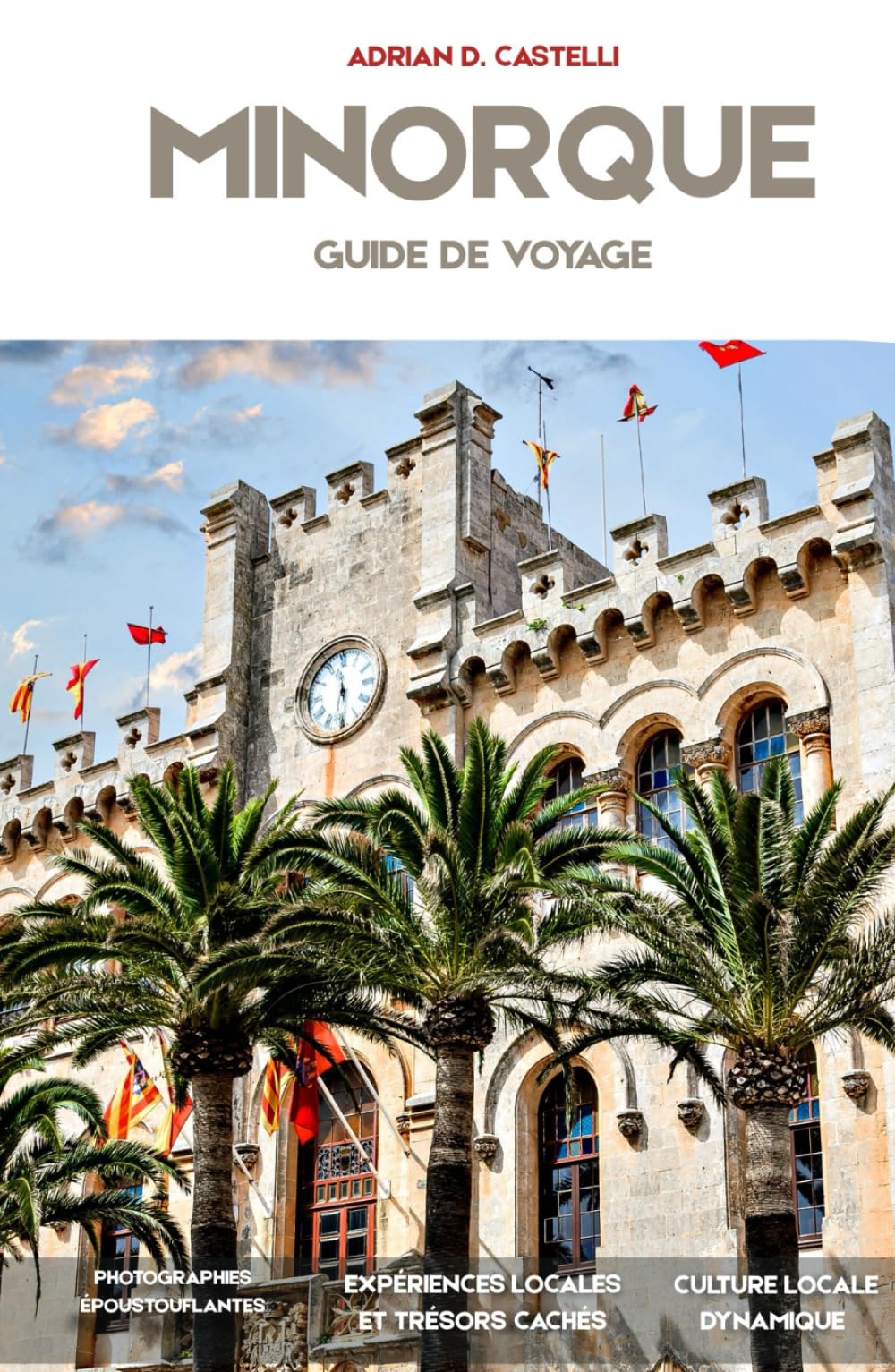 GUIDE DE VOYAGE DE MINORQUE 2026: Découvrez Ciutadella, Mahon, Cala Macarella, des criques méditerranéennes secrètes, des villages historiques et des aventures côtières pittoresques.