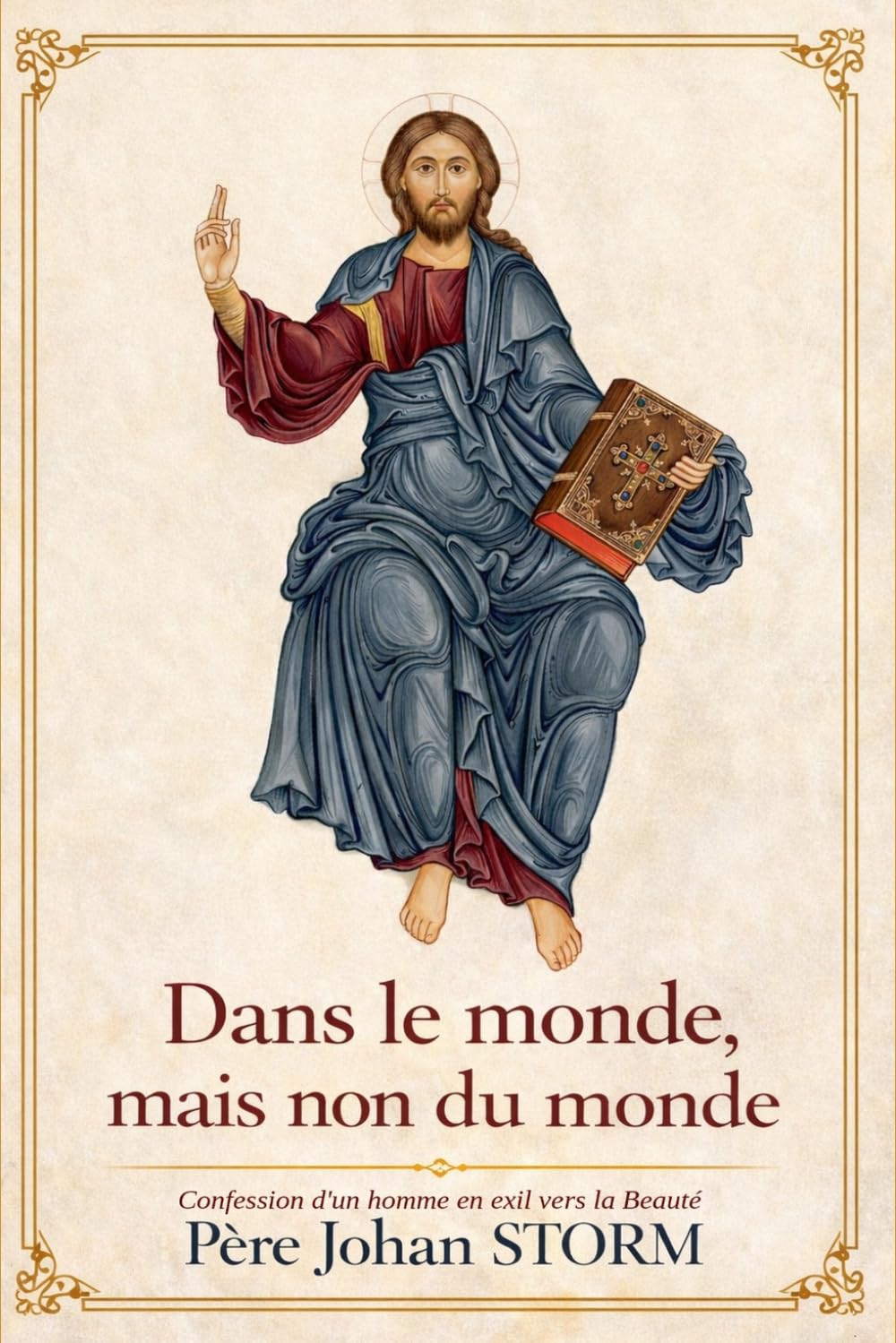 Dans le monde, mais non du monde: Confession d’un homme en exil vers la Beauté