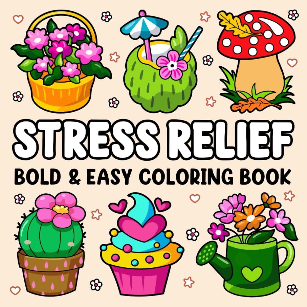 Bold and Easy Stress Relief Coloring Book: Cute Stuffs, Animals, Landscapes, Flowers, Food and Snacks and Many More Simple and Big, Bold and Easy Designs Coloring Book For Adults Relaxation