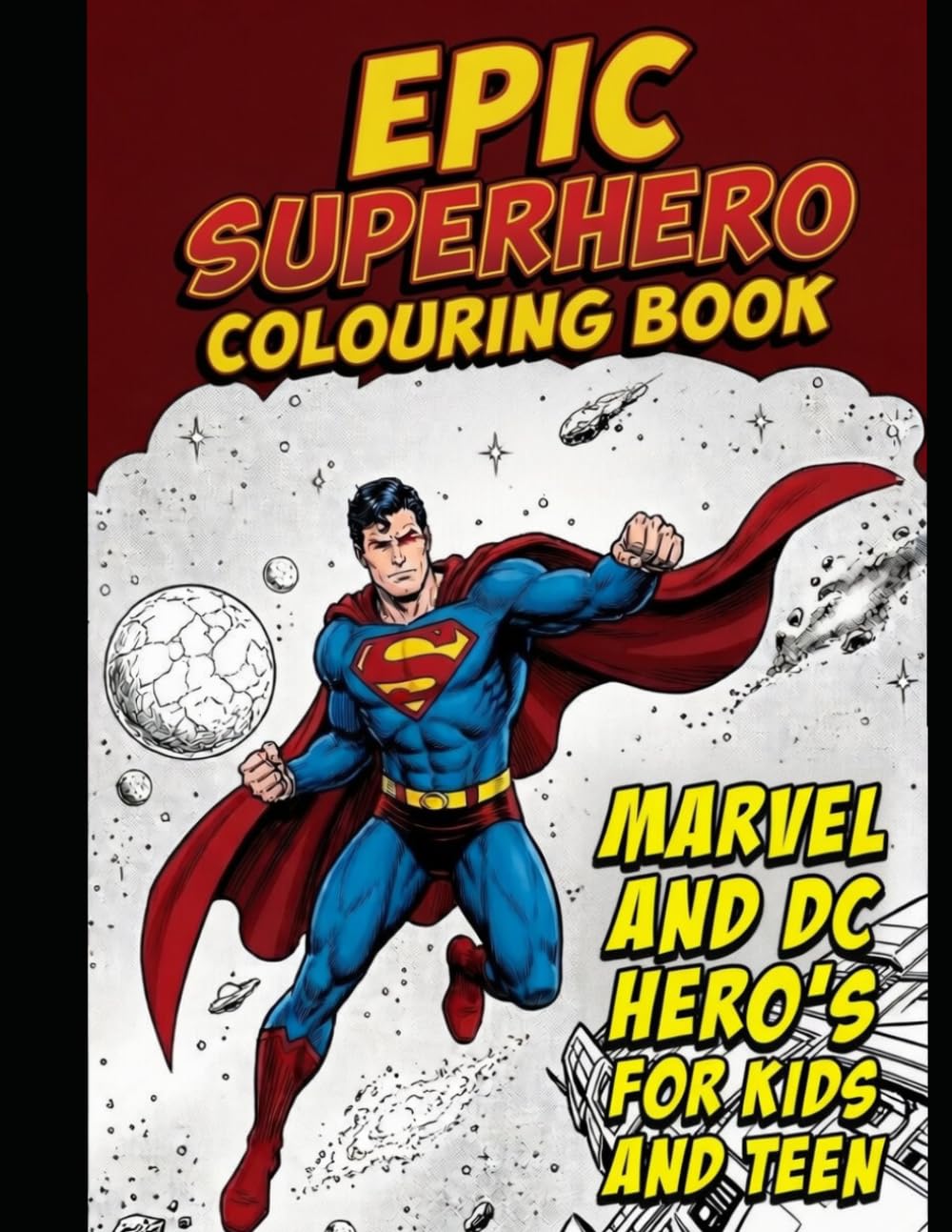 Epic Superhero Colouring Book For kids And Teens: 48 action-packed pages of mighty hero's to colour