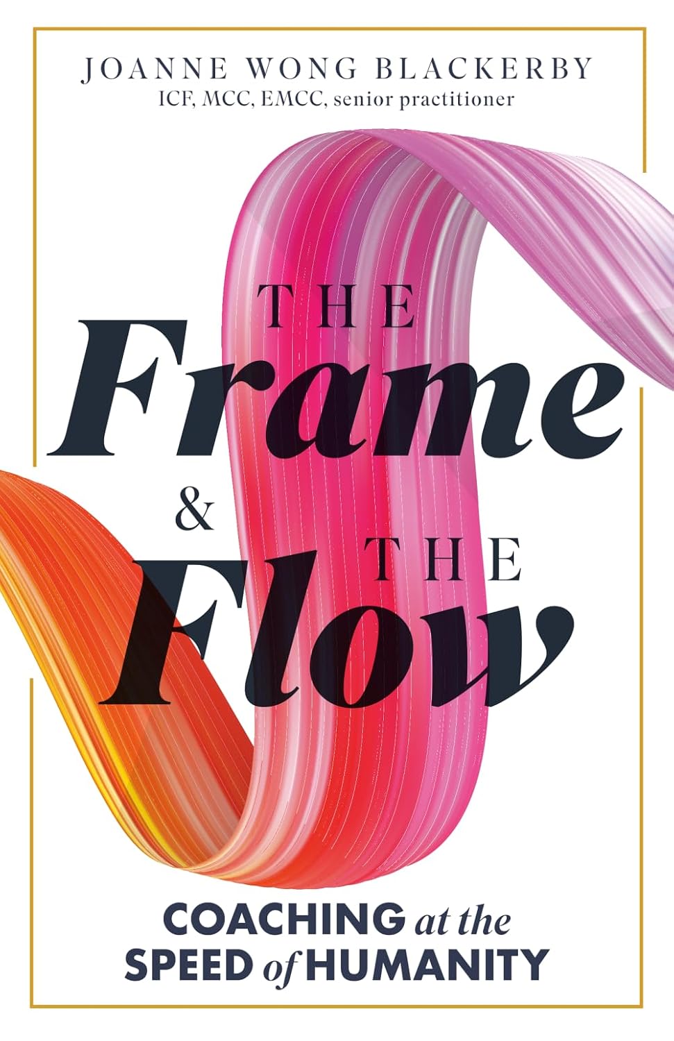 The Frame and The Flow: Coaching at the Speed of Humanity      Paperback – April 7, 2026