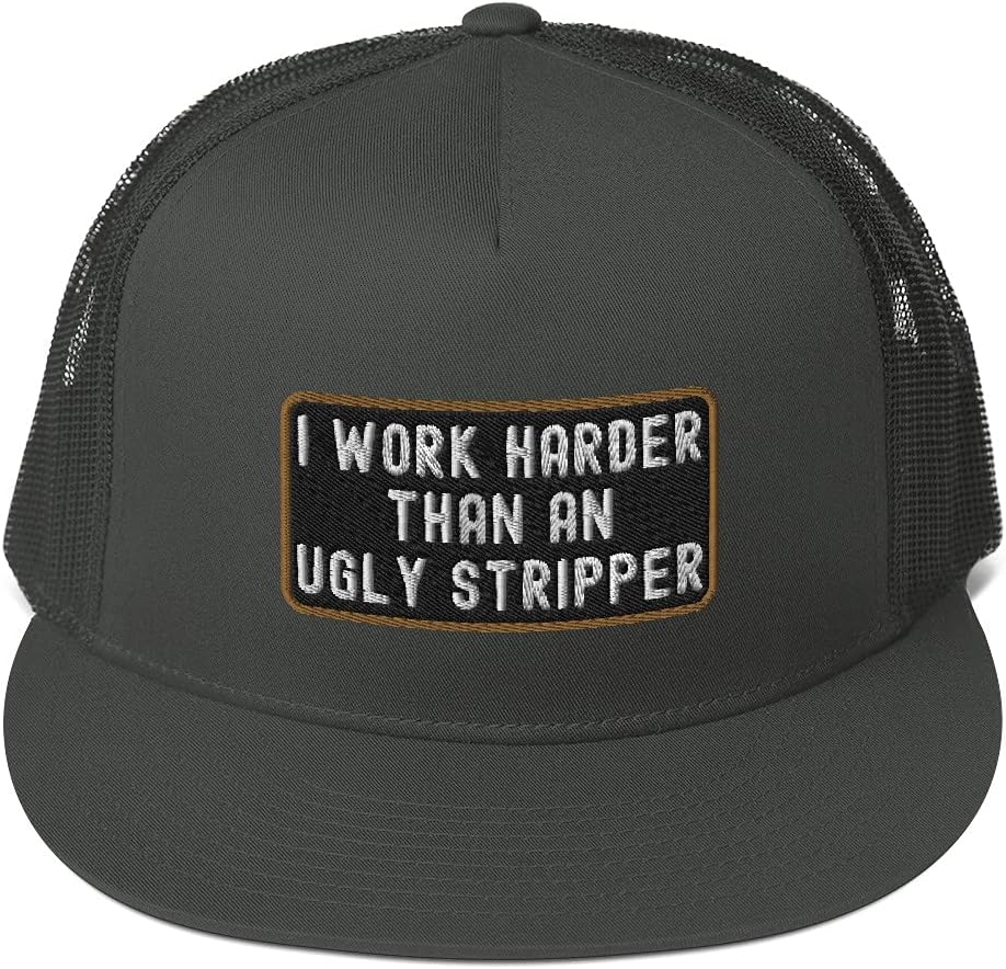 I Work Harder Than an Ugly Stripper Sarcasm Humor Trucker Flat Bill Hat