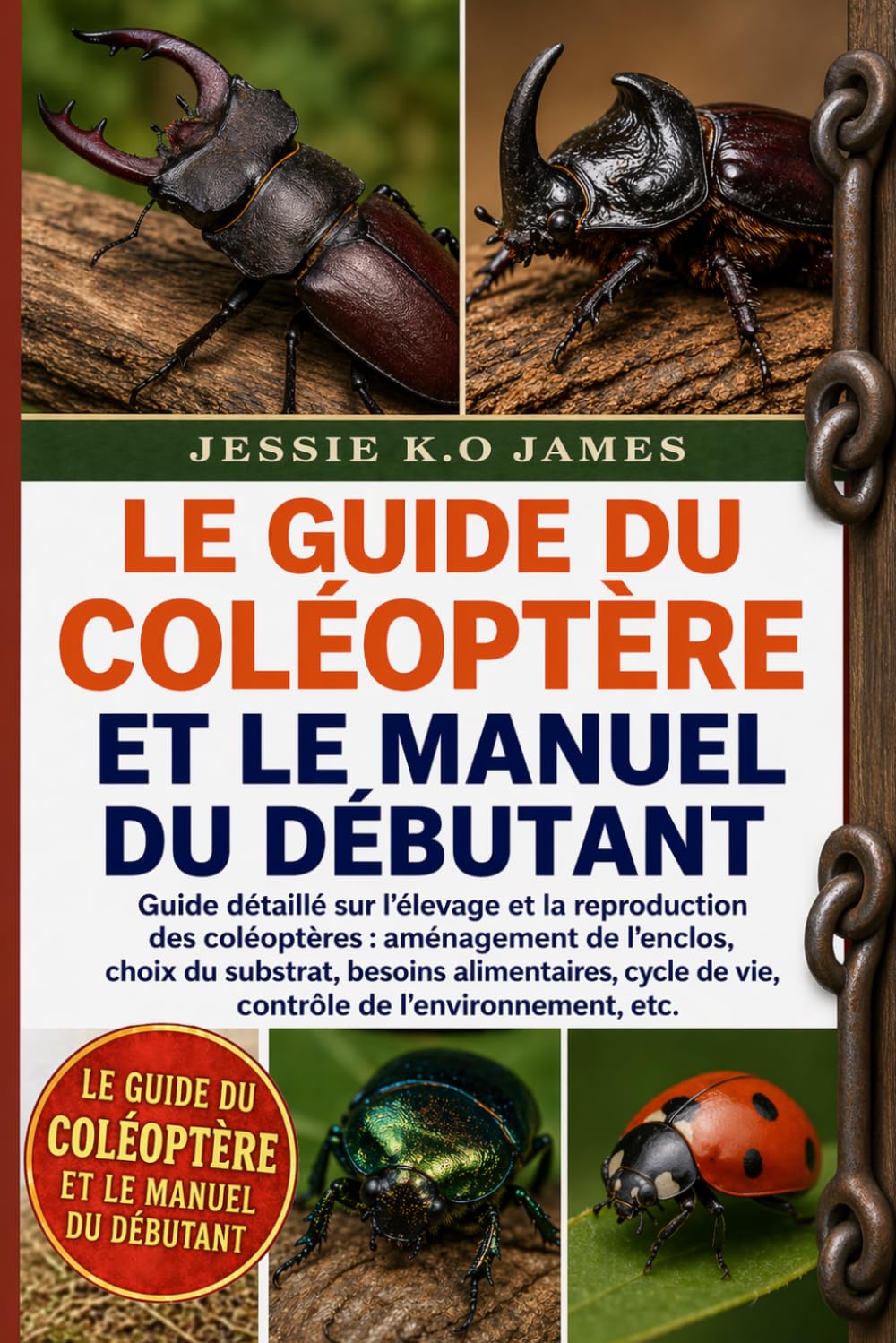 LE GUIDE DU COLÉOPTÈRE ET LE MANUEL DU DÉBUTANT: Guide détaillé sur l'élevage et la reproduction des coléoptères : aménagement de l'enclos, choix du ... de vie, contrôle de l'environnement, etc.