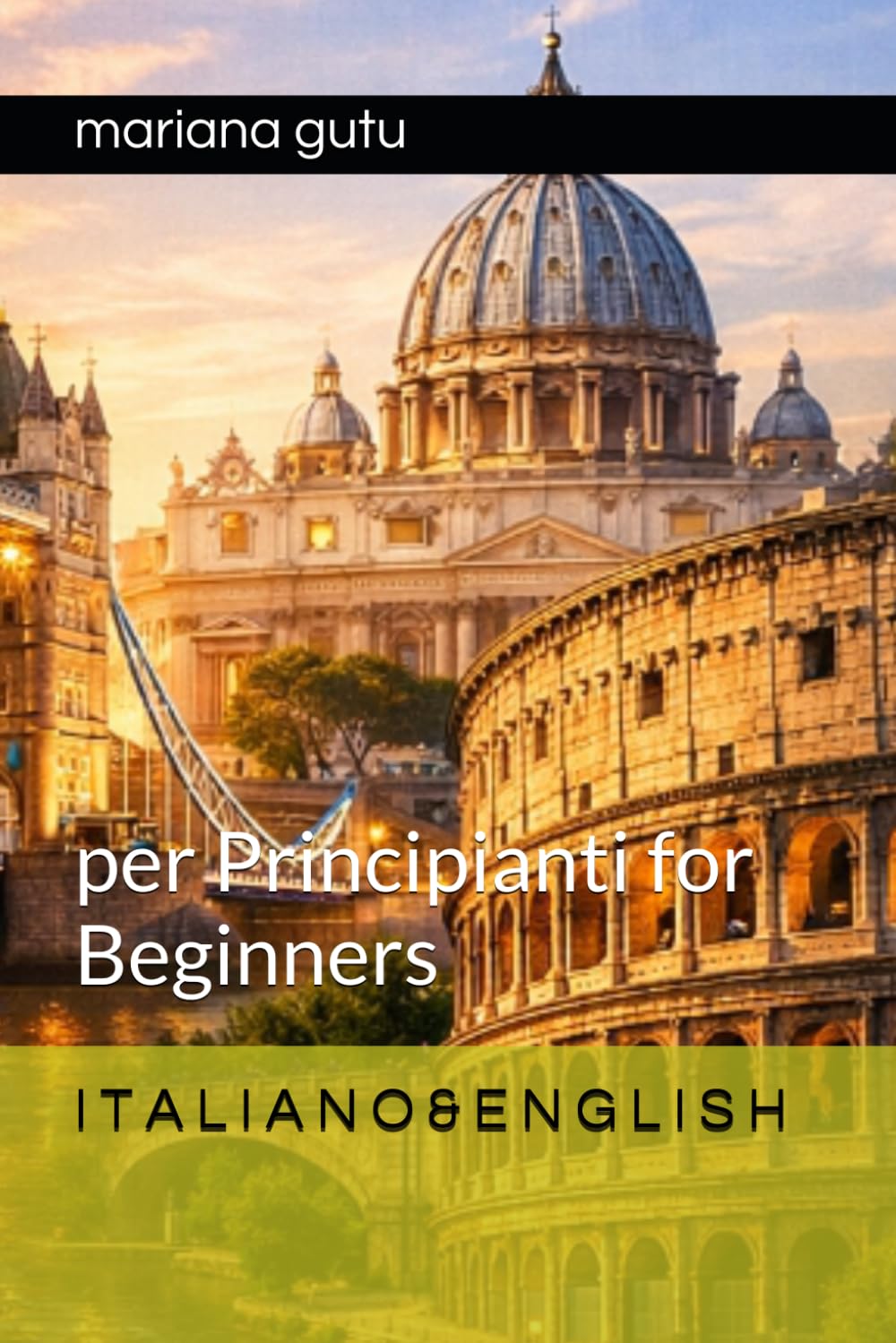 I T A L I A N O & E N G L I S H: per Principianti for Beginners (Step Up English Corso Inglese-Italiano per ogni livello)