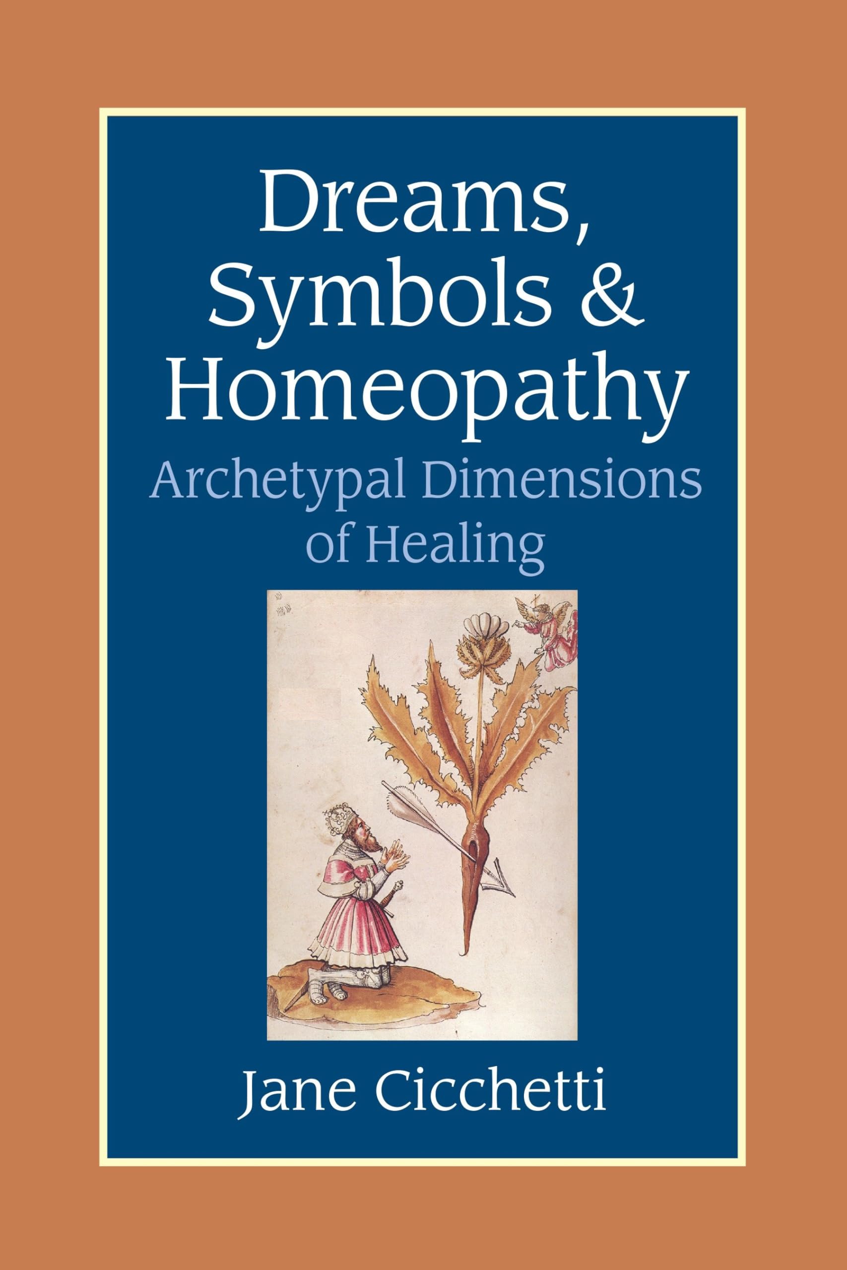 Dreams, Symbols and Homeopathy: Archetypal Dimensions of Healing. Cicchetti**